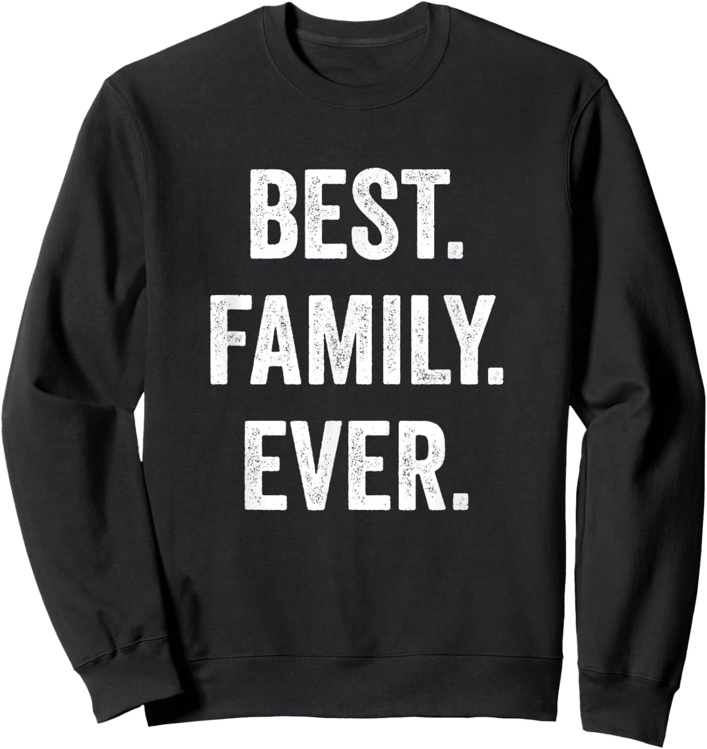 Best Family Ever, Family Appreciation Sweatshirt - Sweatshirt | Black