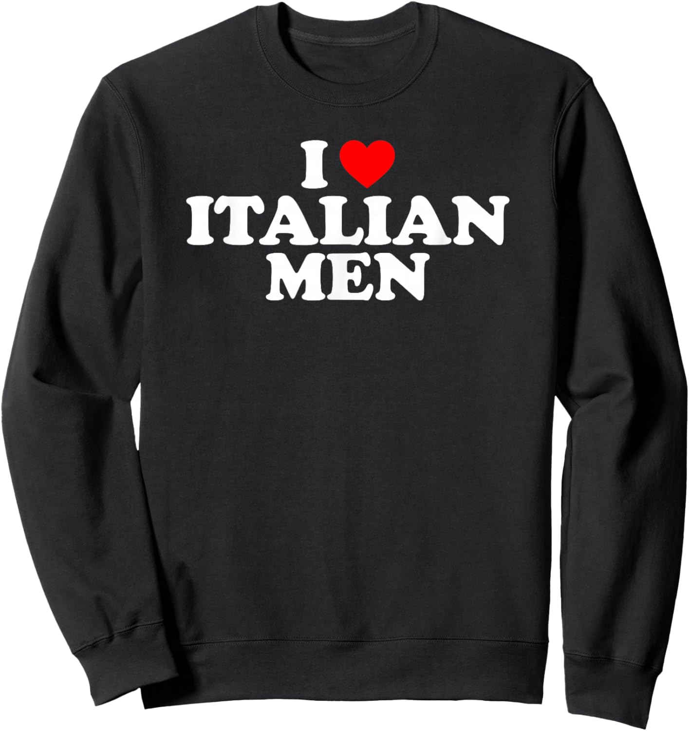 I Love Italian Men Sweatshirt - Sweatshirt | Black