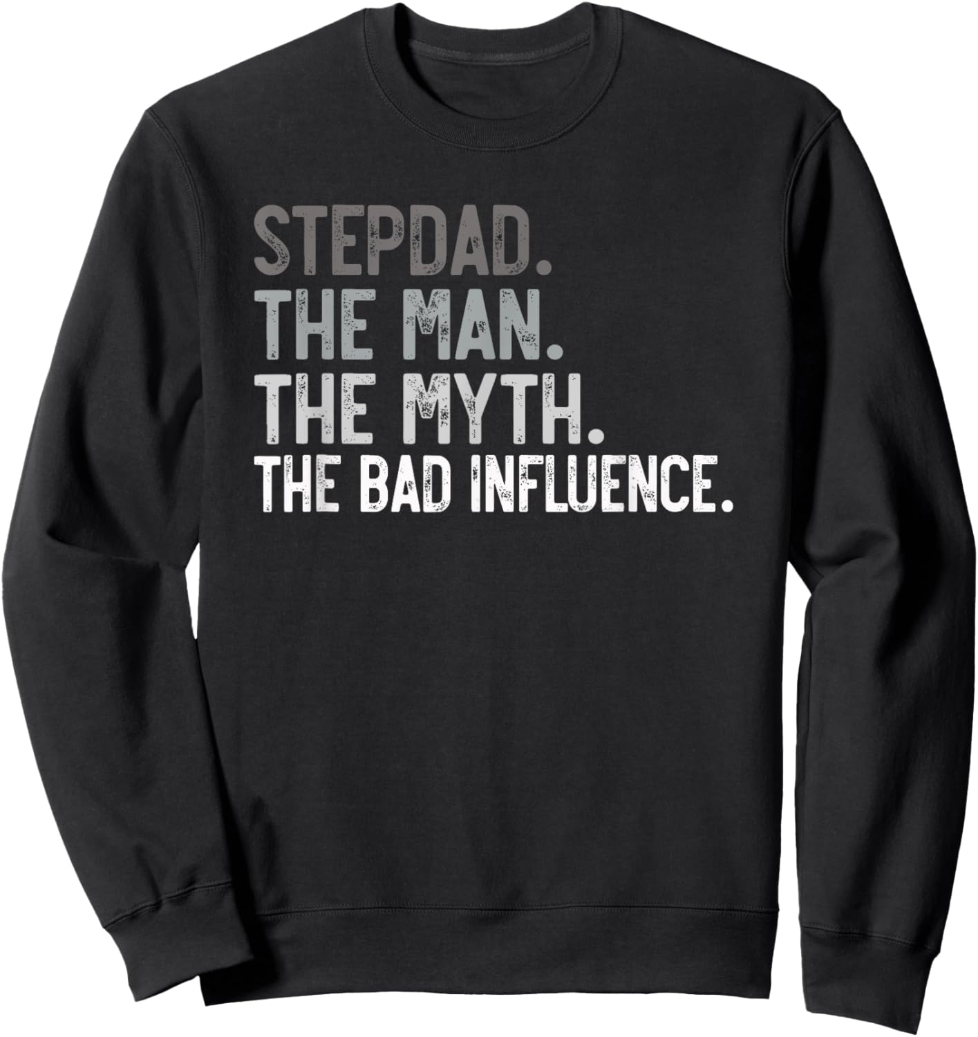 Stepdad the Man the Myth the bad Influence for Bonus Dad Sweatshirt - Sweatshirt | Black