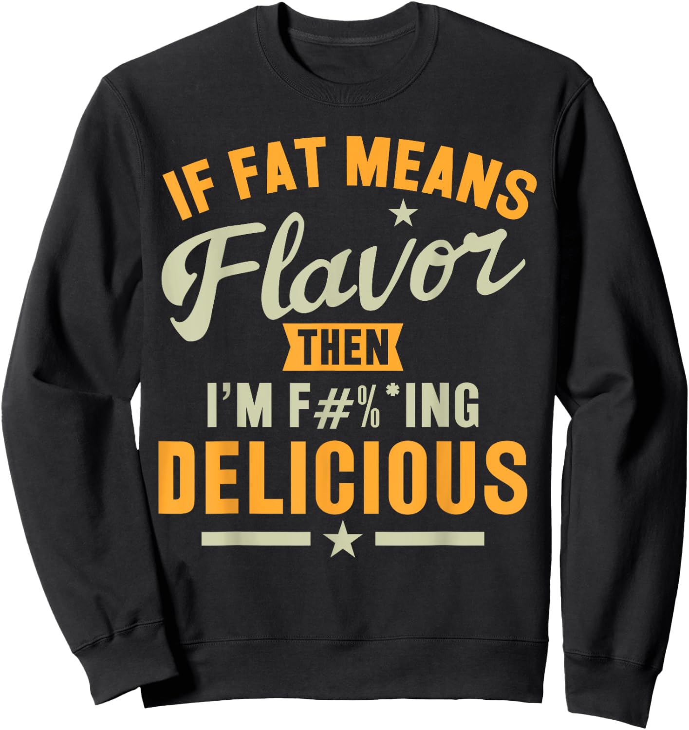 If Fat Means Flavor Then I'm Delicious Funny Foodie Sweatshirt - Sweatshirt | Black
