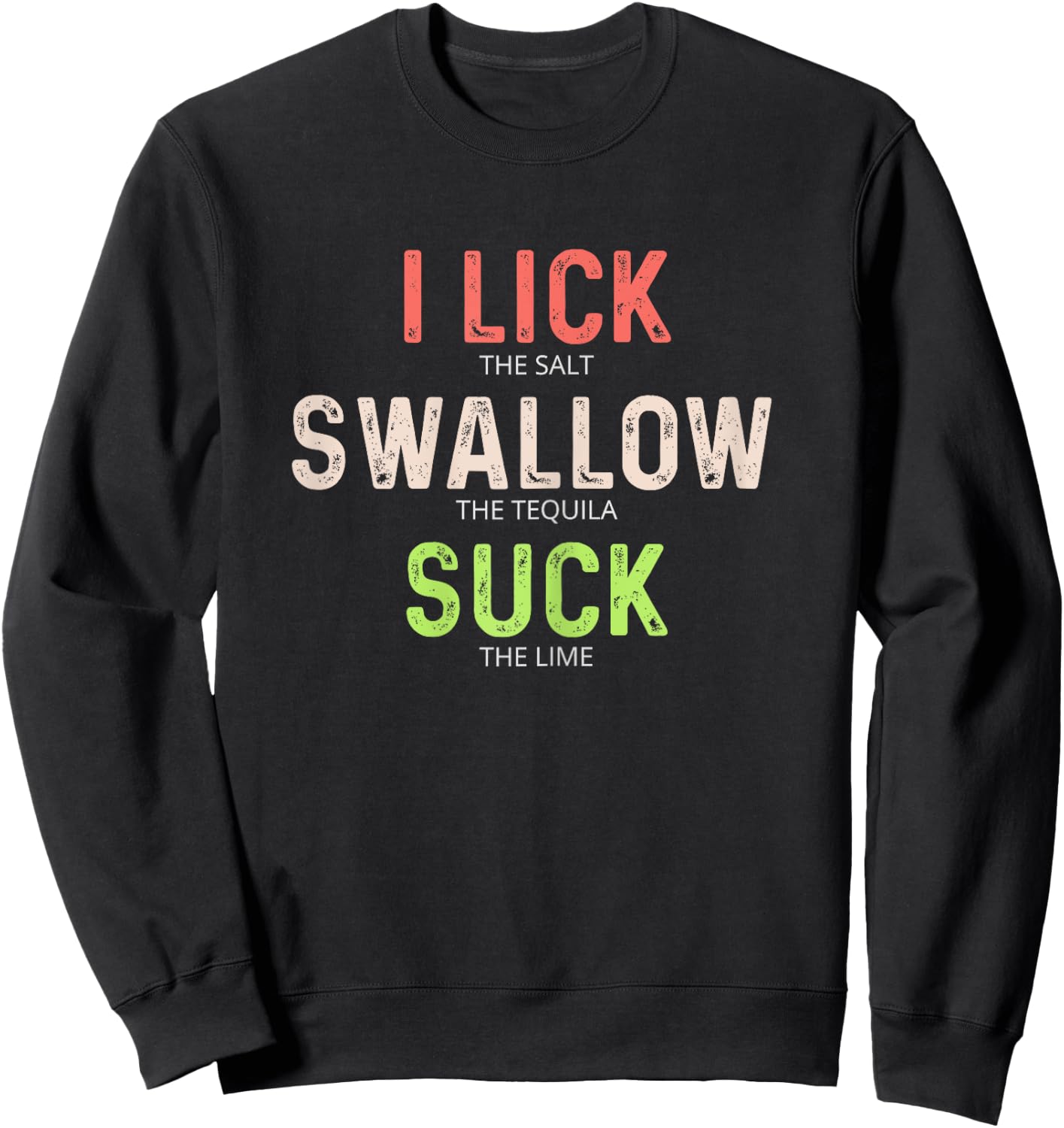 I Lick Salt Swallow Tequila Suck Lime Shirt Sweatshirt - Sweatshirt | Black