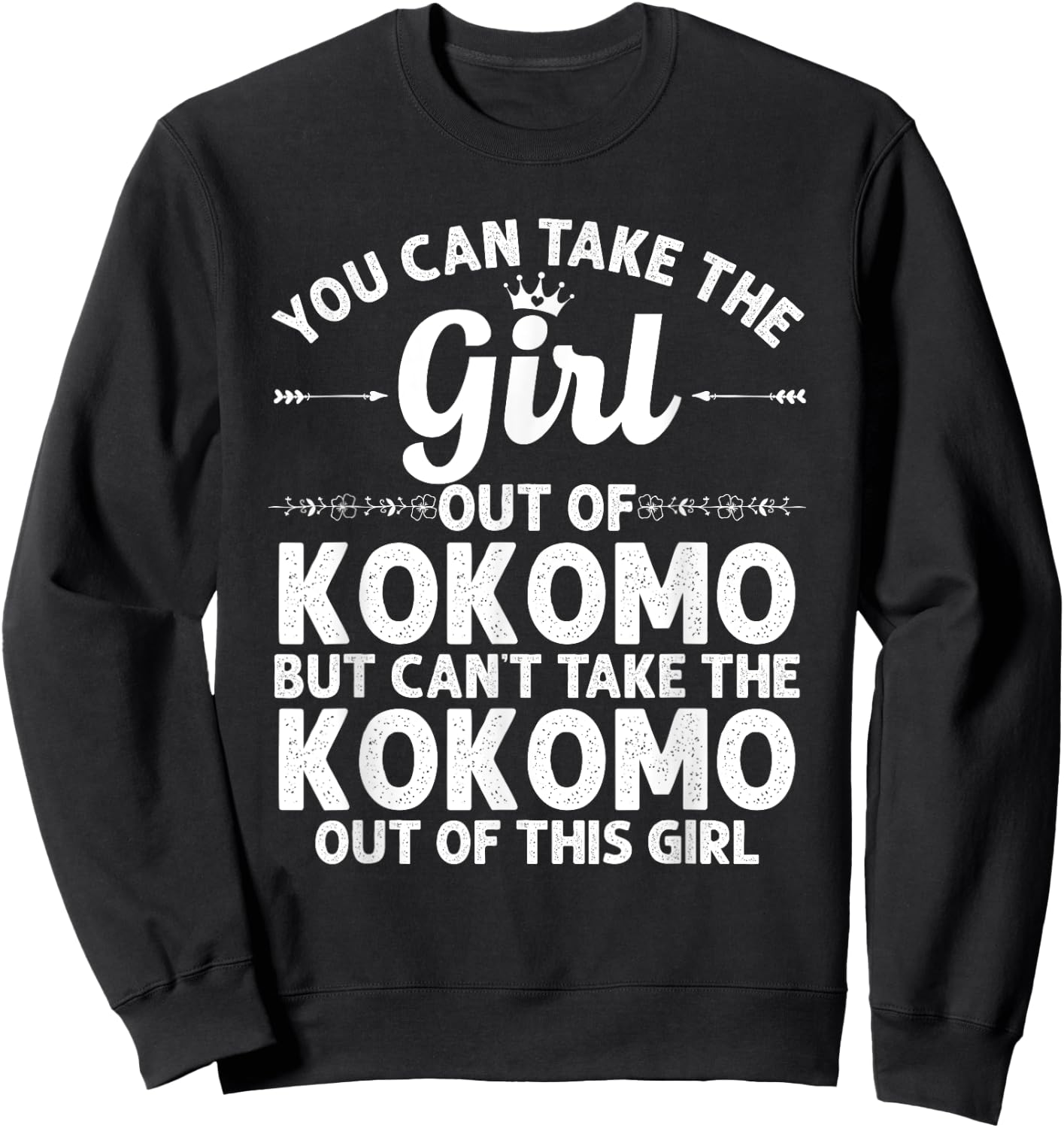 Girl Out Of KOKOMO IN INDIANA Gift Funny Home Roots USA Sweatshirt - Sweatshirt | Black