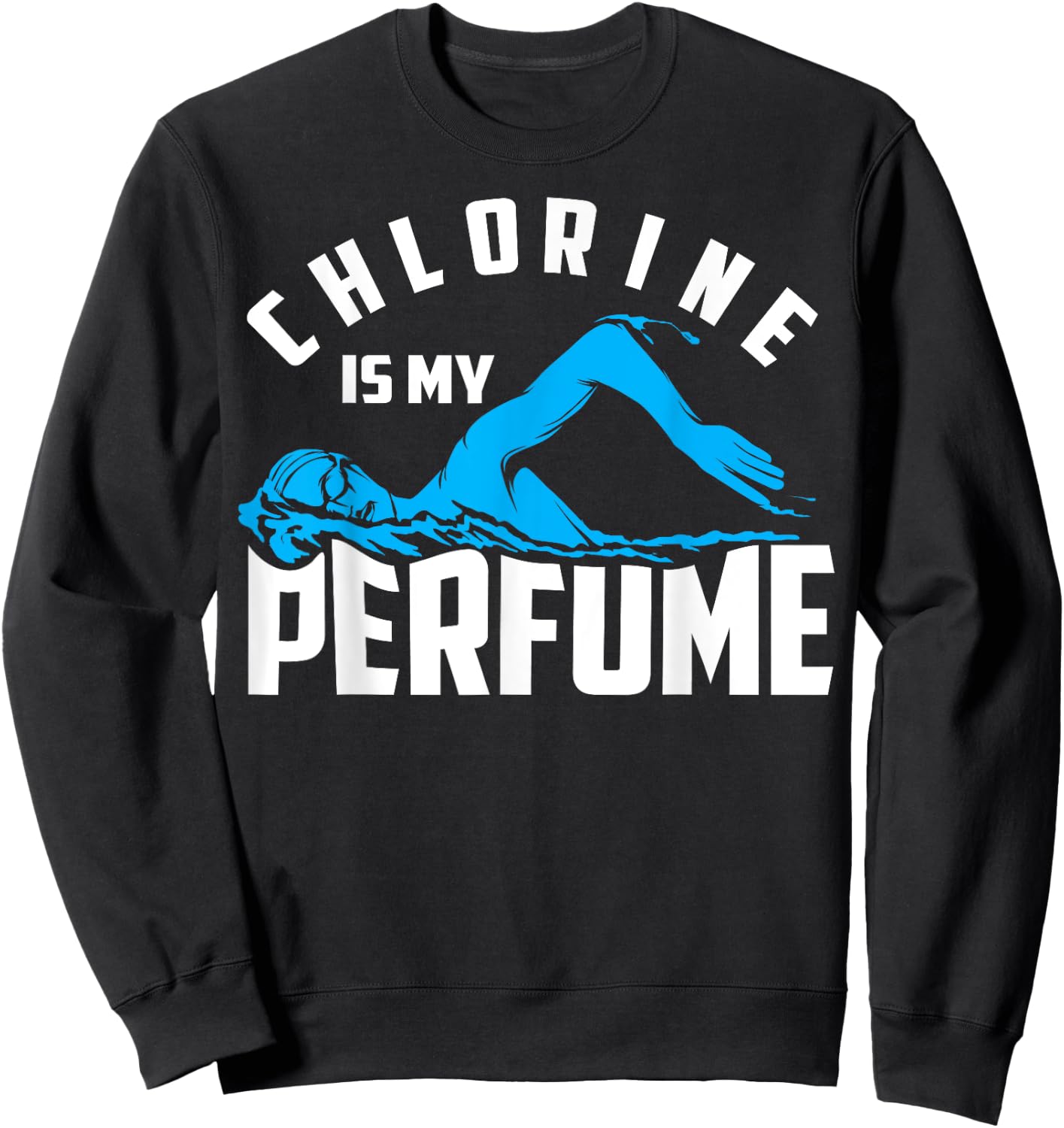 Chlorine Is My Perfume Shirt | Cute Pro Swimmers Gift Sweatshirt - Sweatshirt | Black