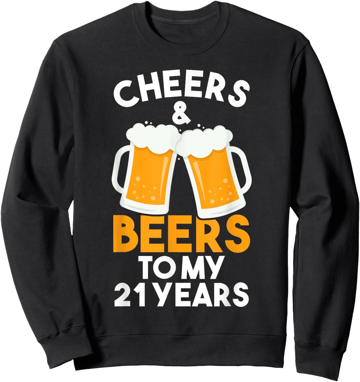 Cheers and Beers to My 21 Years | 21st Birthday Celebration Sweatshirt - Sweatshirt | Black