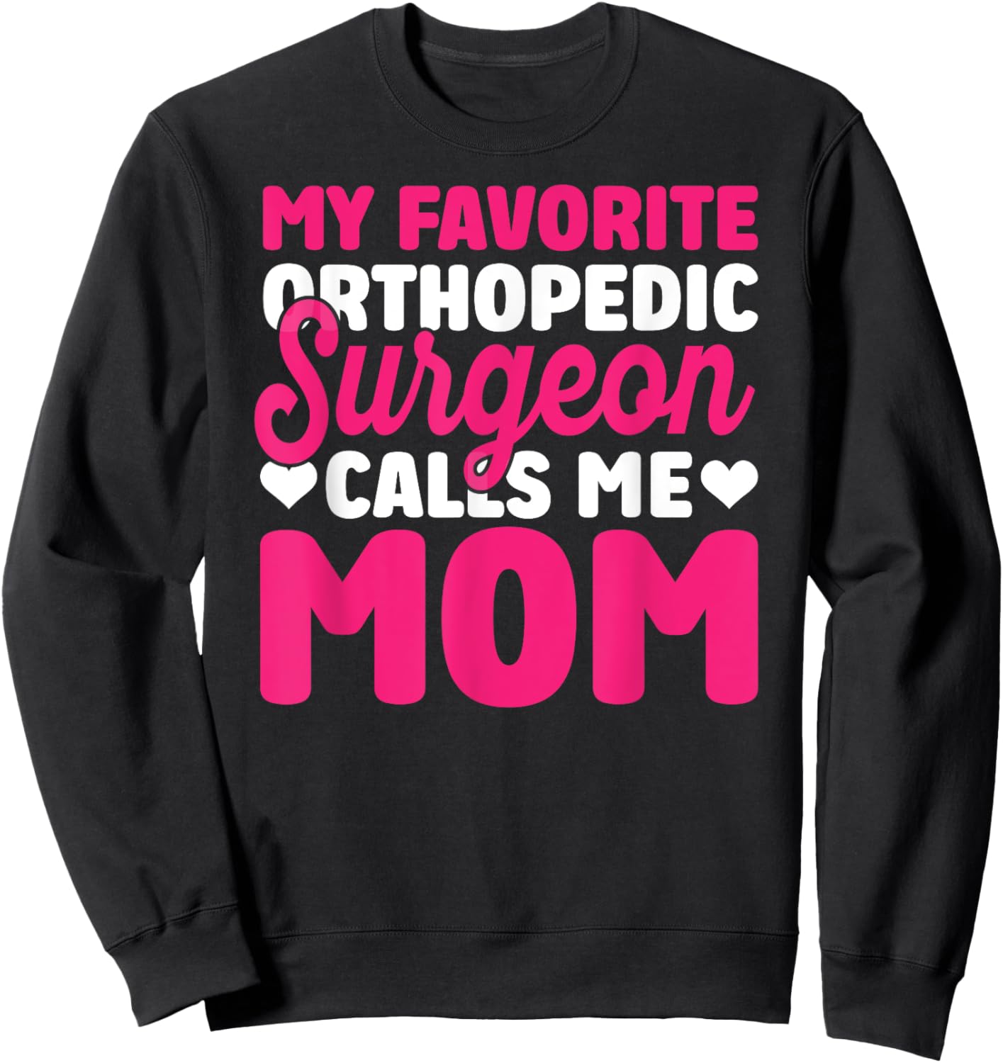 Orthopedic Surgeon Calls Me Mom Orthopedist Surgery Graphic Sweatshirt - Sweatshirt | Black