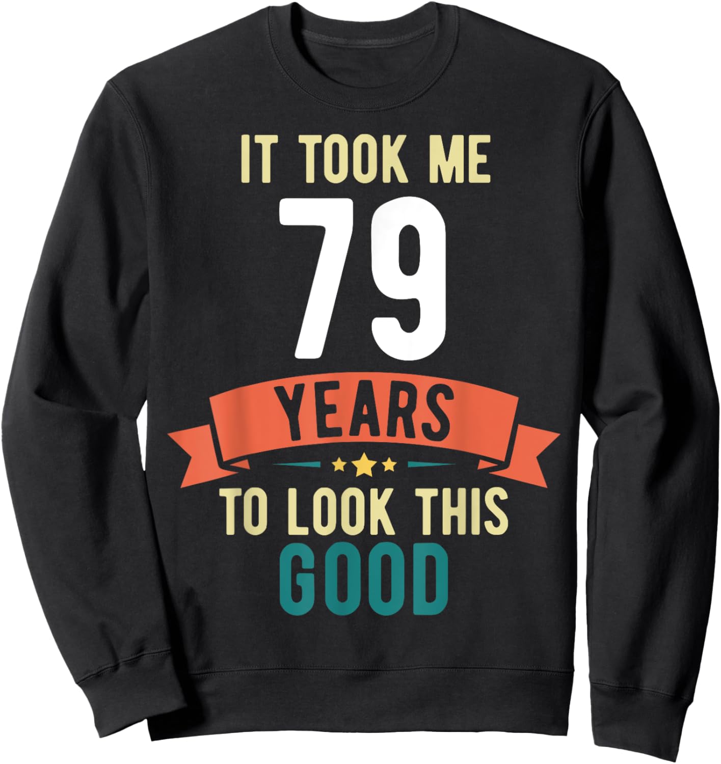 It took me 79 years to look this good 79th Birthday Sweatshirt - Sweatshirt | Black