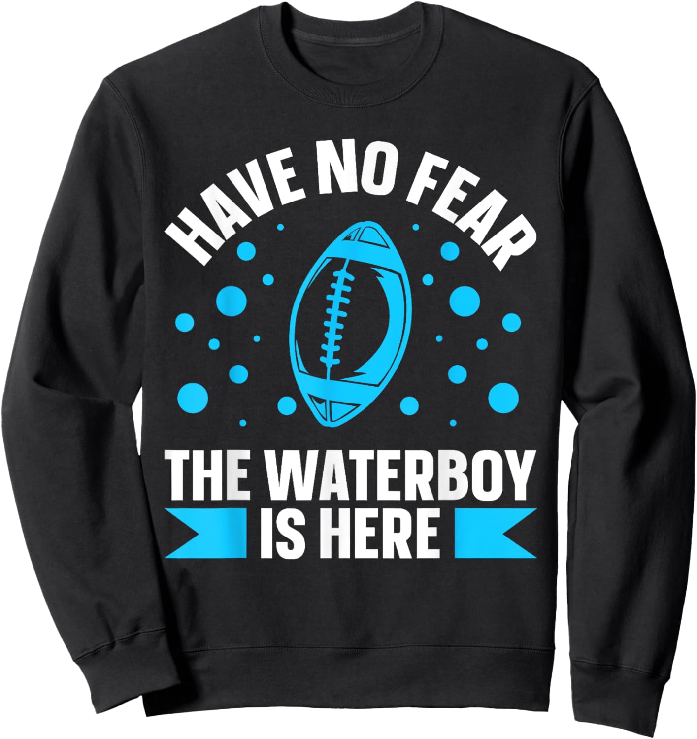 Have no fear the waterboy is here Design for a Waterboy Sweatshirt - Sweatshirt | Black