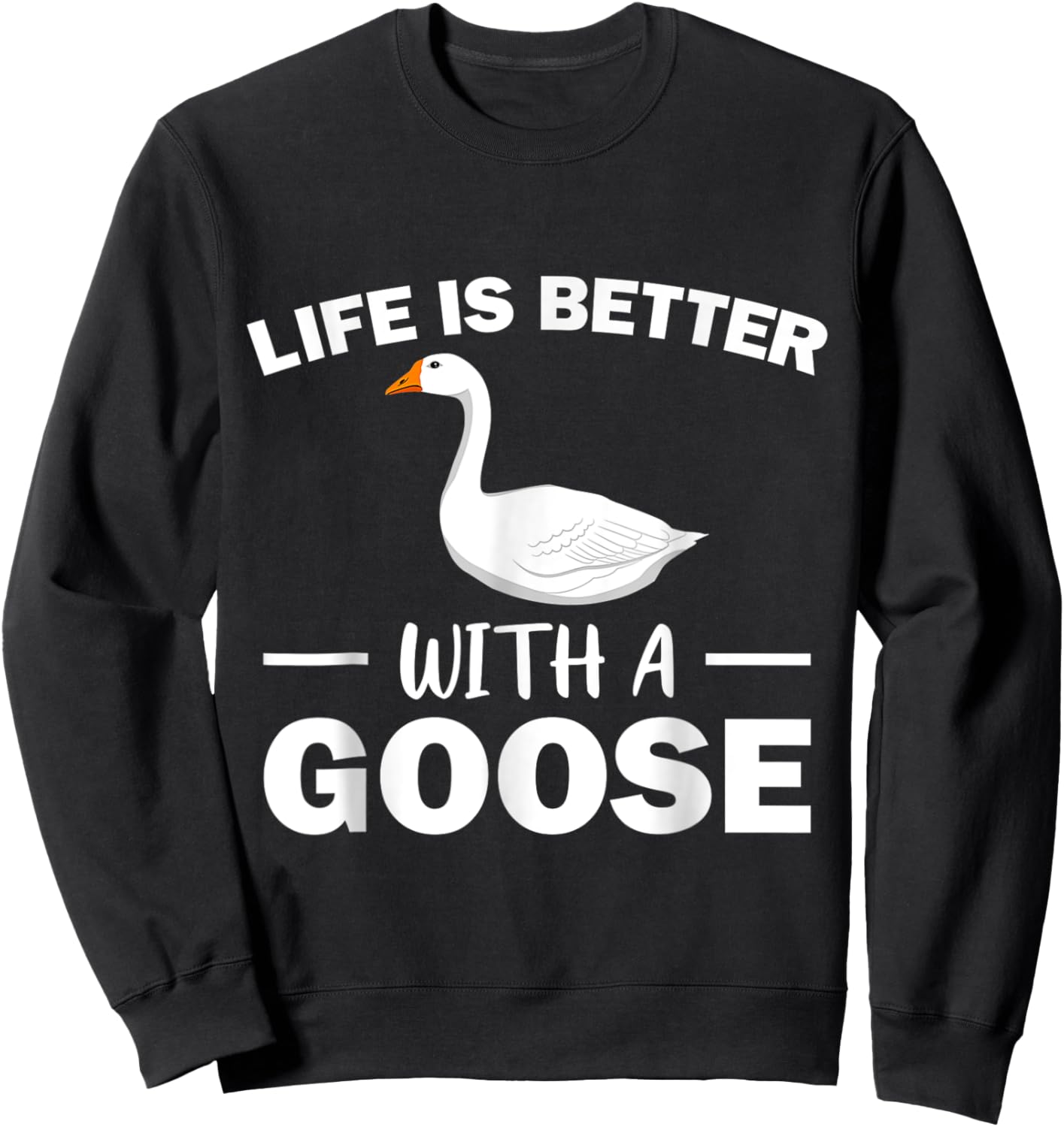 Life Is Better With A Goose Lover Funny Farmer Sweatshirt - Sweatshirt | Black