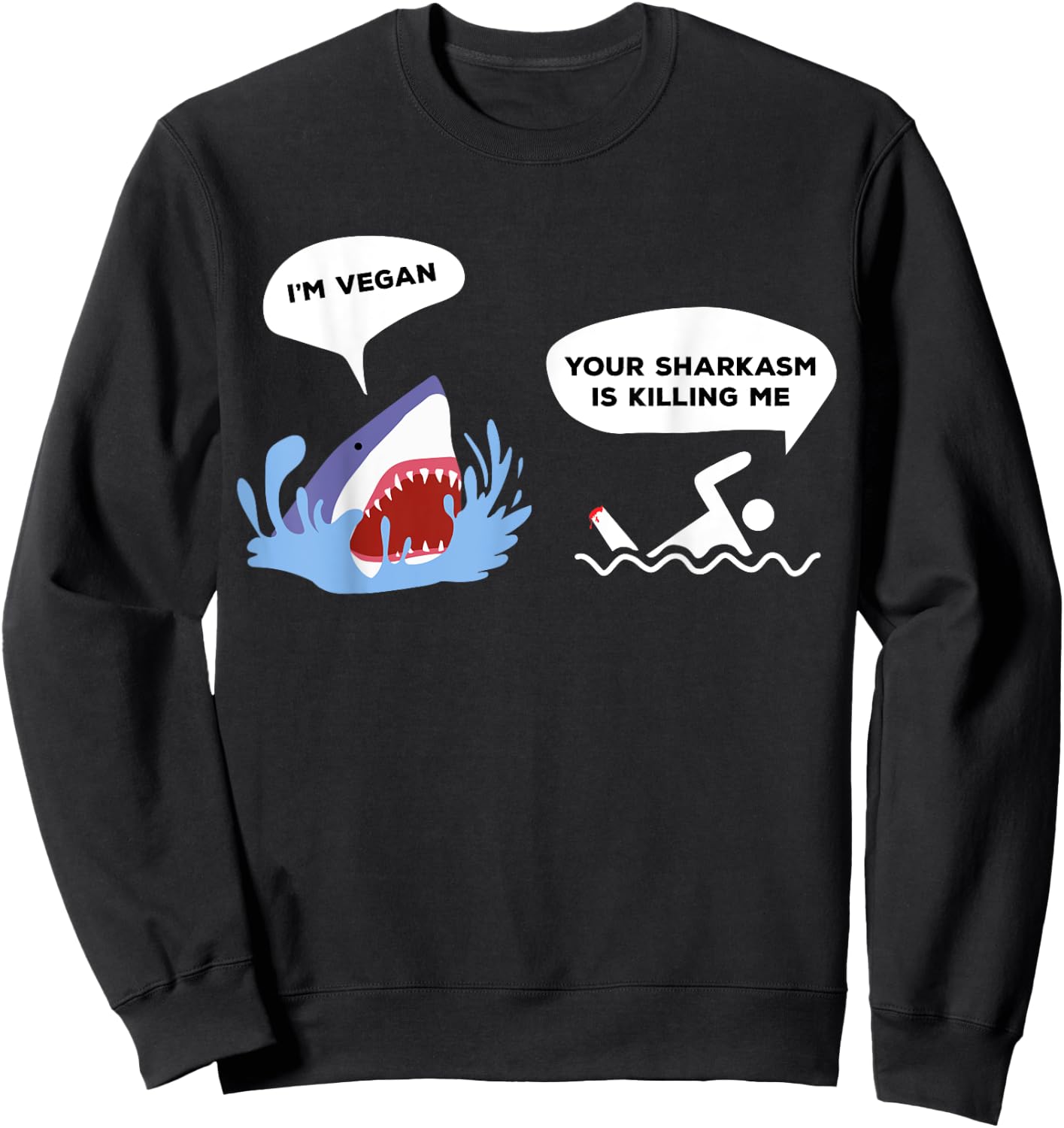 I'm Vegan Your Sharkasm Is Killing Me Pun Joke Funny Shark Sweatshirt - Sweatshirt | Black