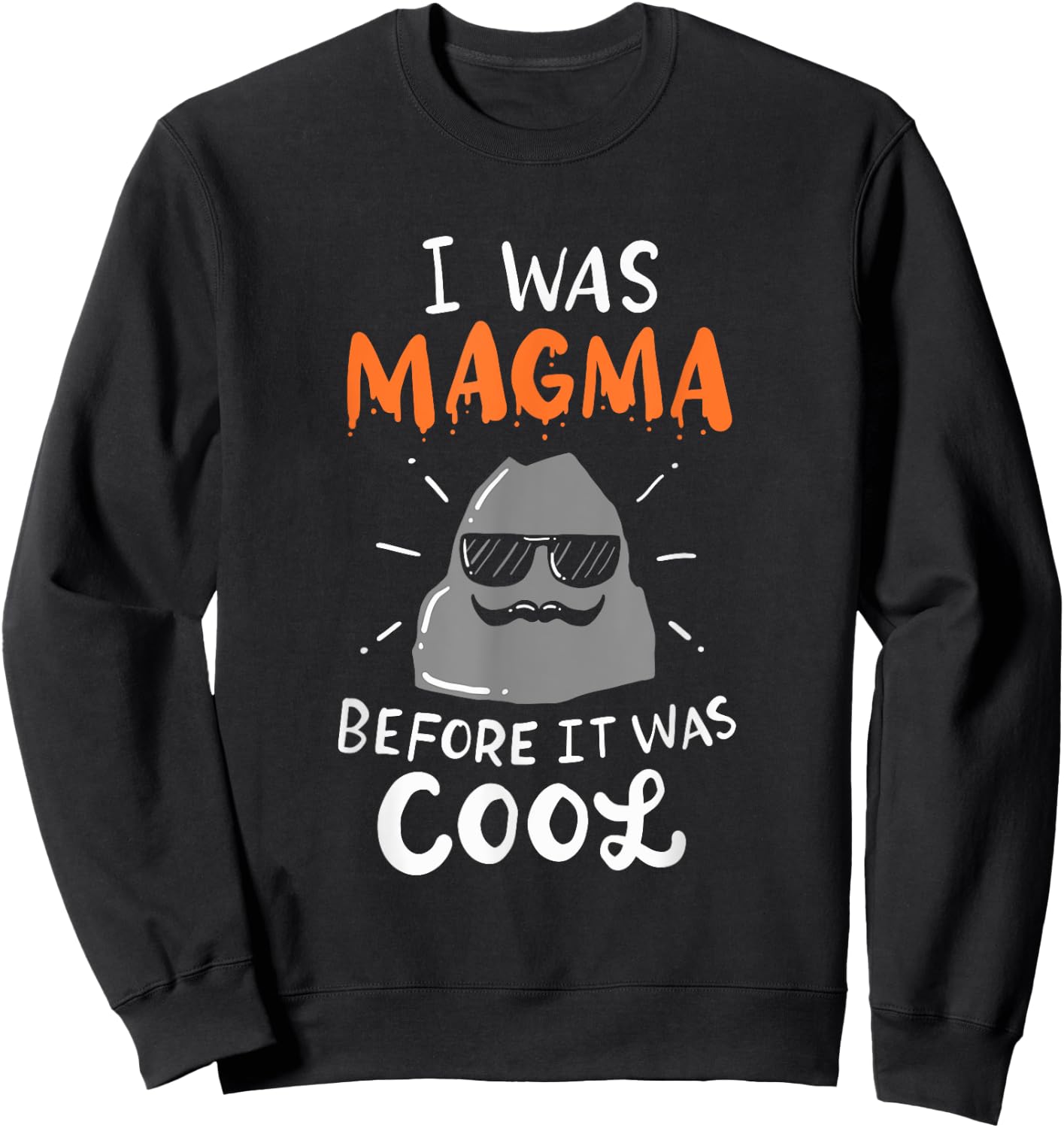 I Was Magma Before It Was Cool Sweatshirt - Sweatshirt | Black