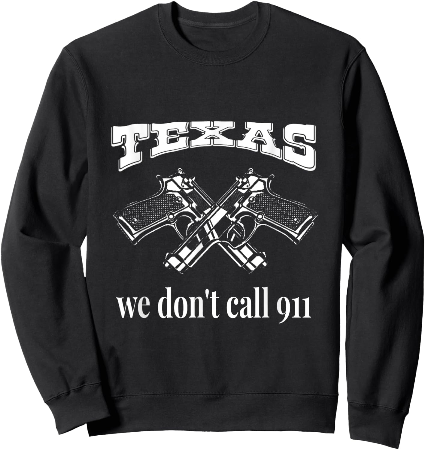 Texas We Don't Call 911 Guns and Bullets 2nd Amendment Gift Sweatshirt - Sweatshirt | Black