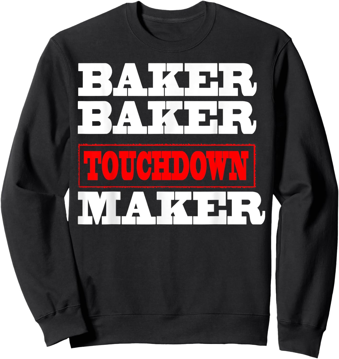 Baker baker touchdown maker Football Gift Sweatshirt - Sweatshirt | Black