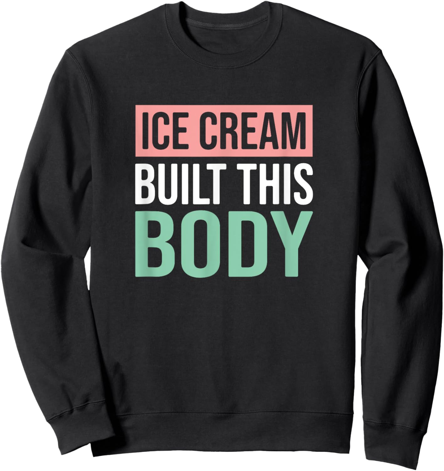 Ice Cream Built This Body, Ice Cream Lover Men Women Kids Sweatshirt - Sweatshirt | Black