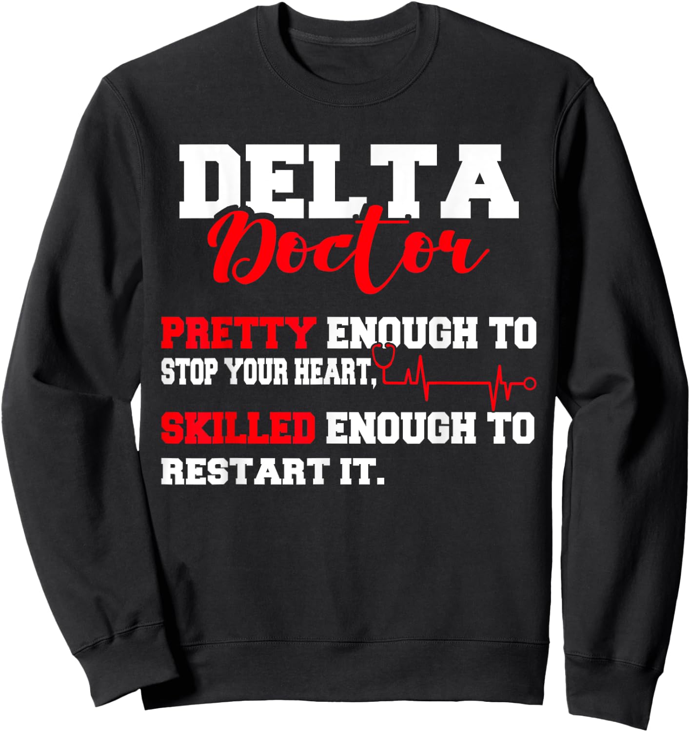 Delta Doctor Pretty Enough To Stop Your Heart Restart It Sweatshirt - Sweatshirt | Black