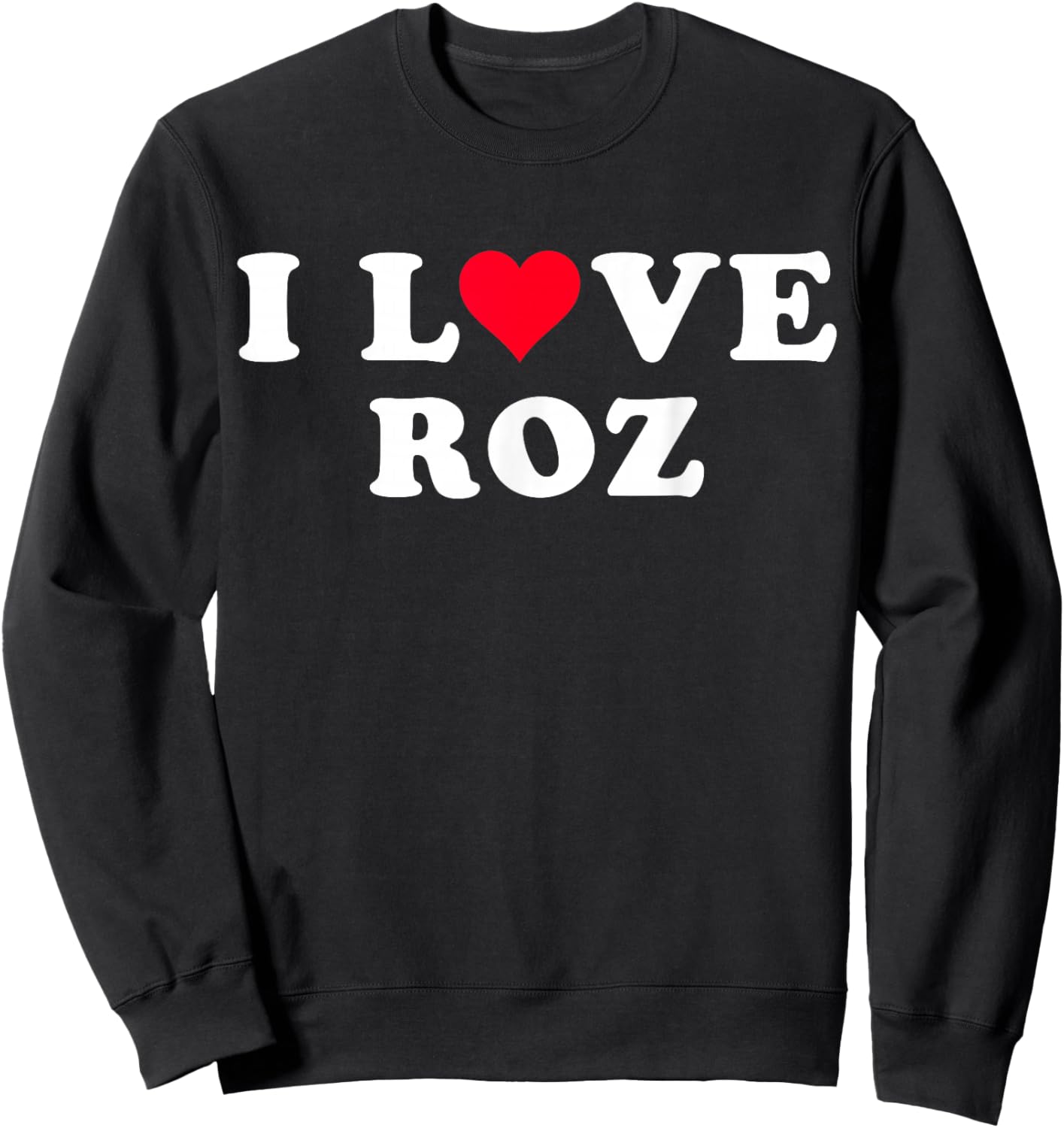 I Love Roz Matching Girlfriend & Boyfriend Roz Name Sweatshirt - Sweatshirt | Black