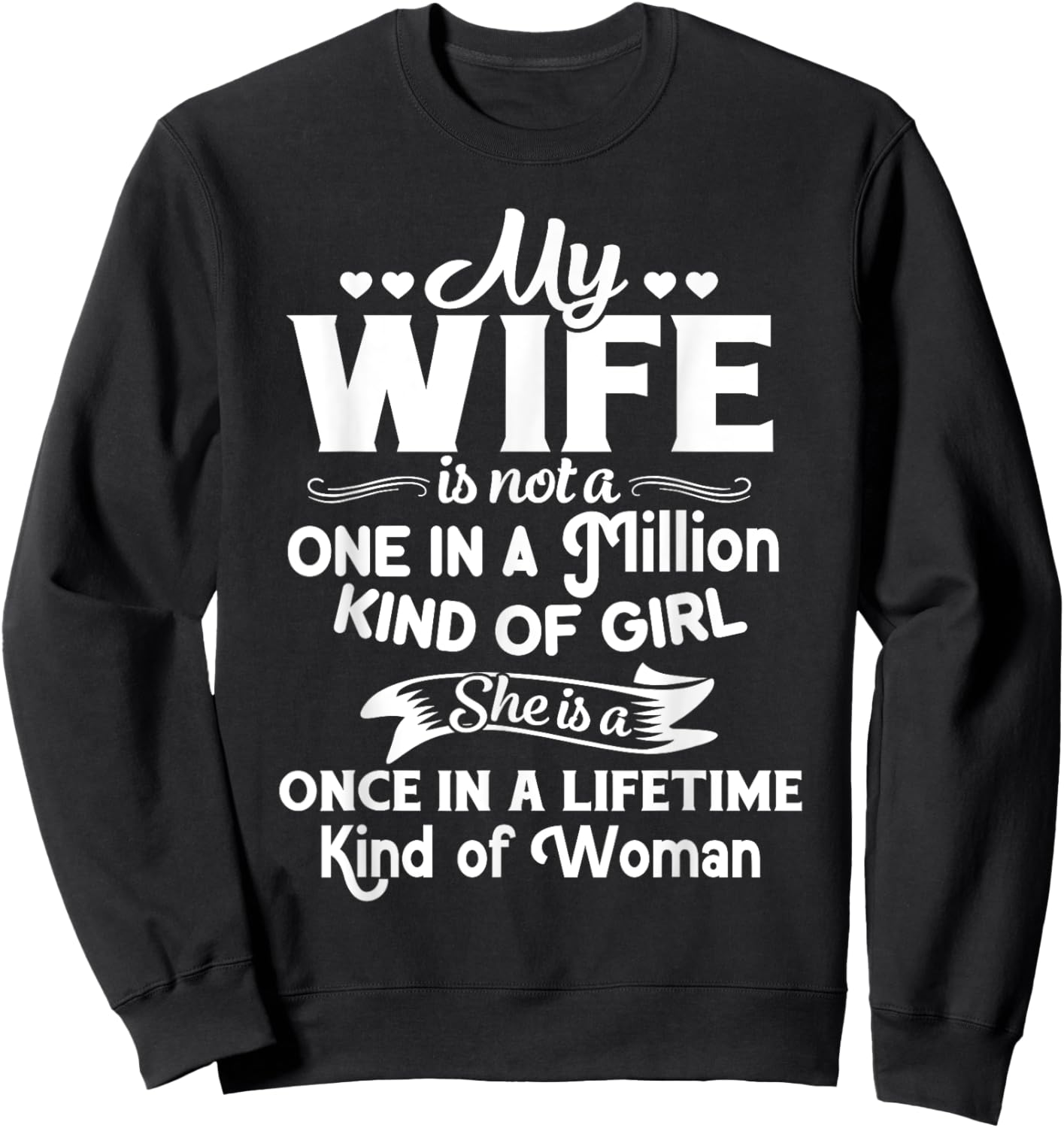 My Wife She Is A Once In A Lifetime Kind of Woman Meaningful Sweatshirt - Sweatshirt | Black