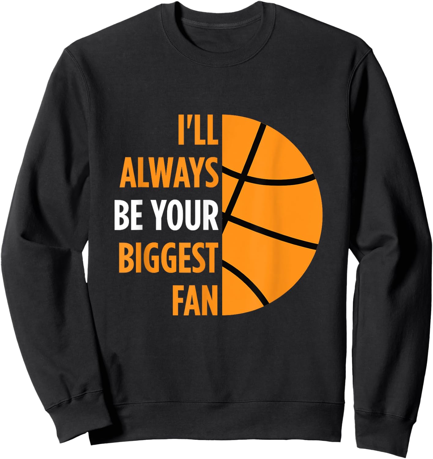I'll Always Be Your Biggest Fan Gift Mom Dad Basketball Sweatshirt - Sweatshirt | Black