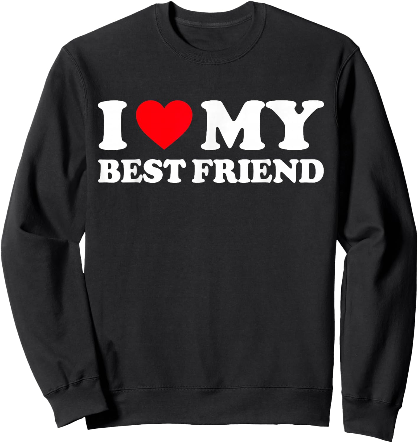 I Love My Best Friend Shirt I Heart My Best Friend BFF Sweatshirt - Sweatshirt | Black