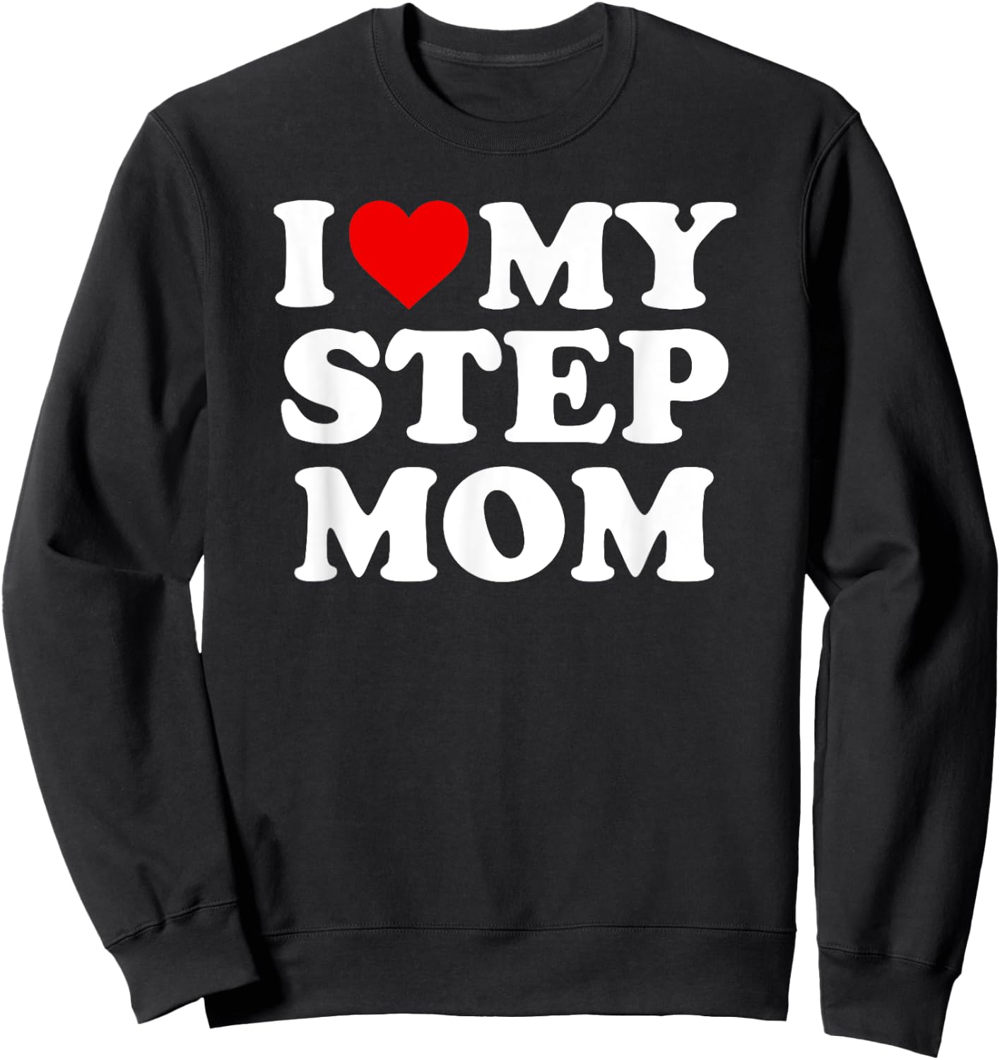 I Love My Step Mom - Heart My Stepmom Sweatshirt - Sweatshirt | Black