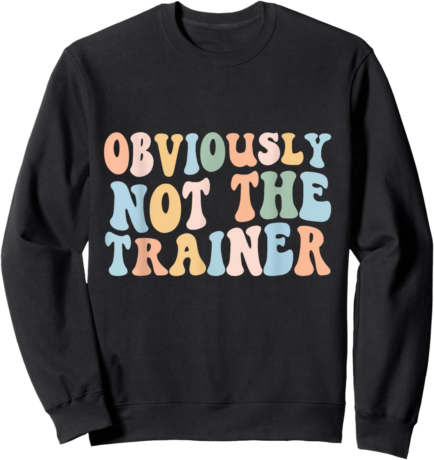 Obviously Not The Trainer Shirt Funny Cute Workout Fitness Sweatshirt - Sweatshirt | Black