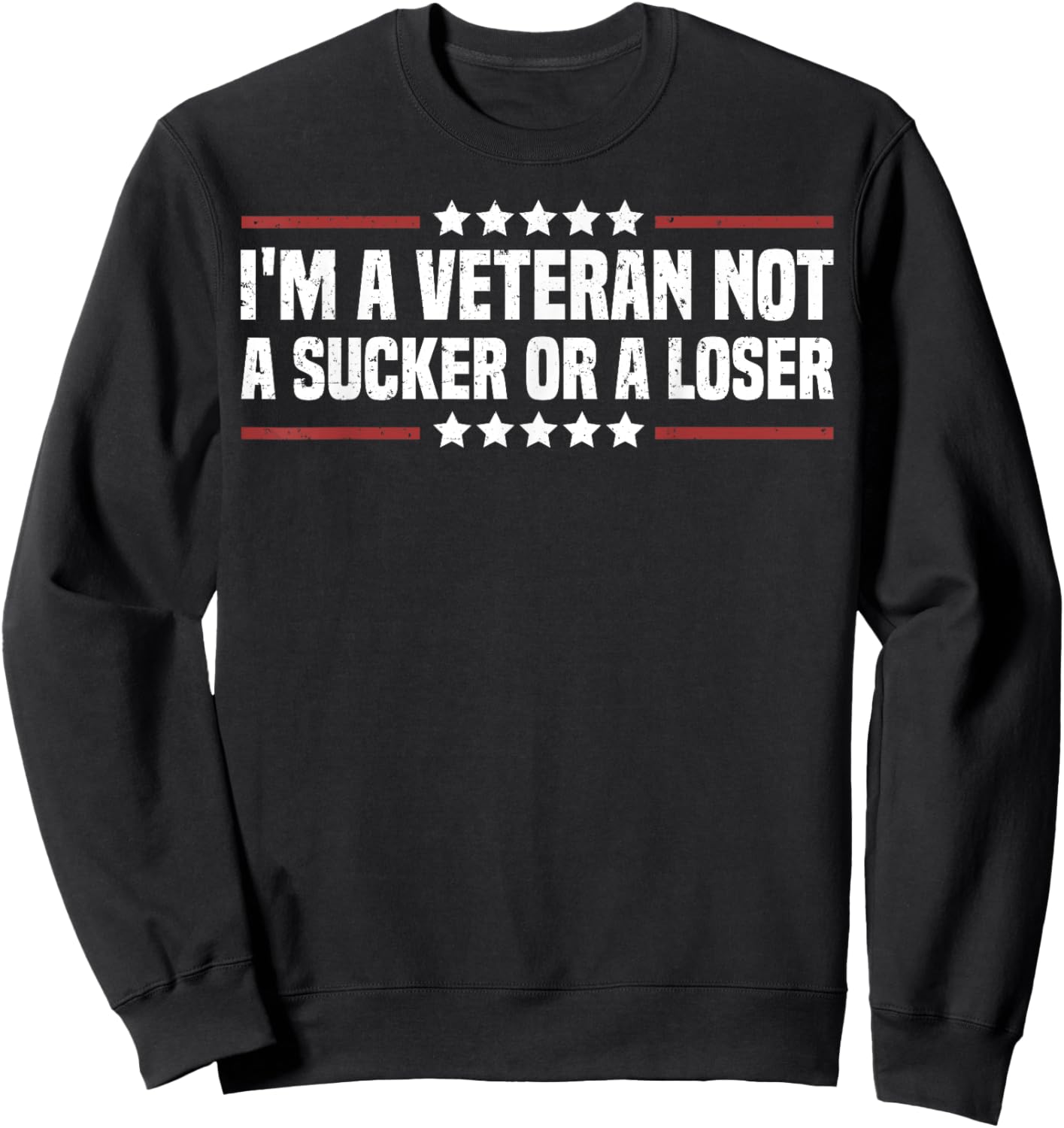 I'm A Veteran Not A Sucker Or A Loser patriotic Veterans day Sweatshirt - Sweatshirt | Black