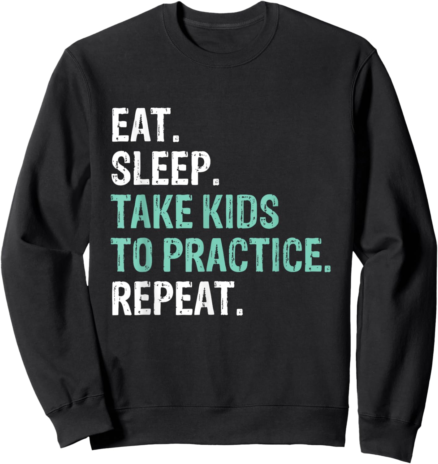 Eat Sleep Take Kids To Practice Repeat Funny Sweatshirt - Sweatshirt | Black