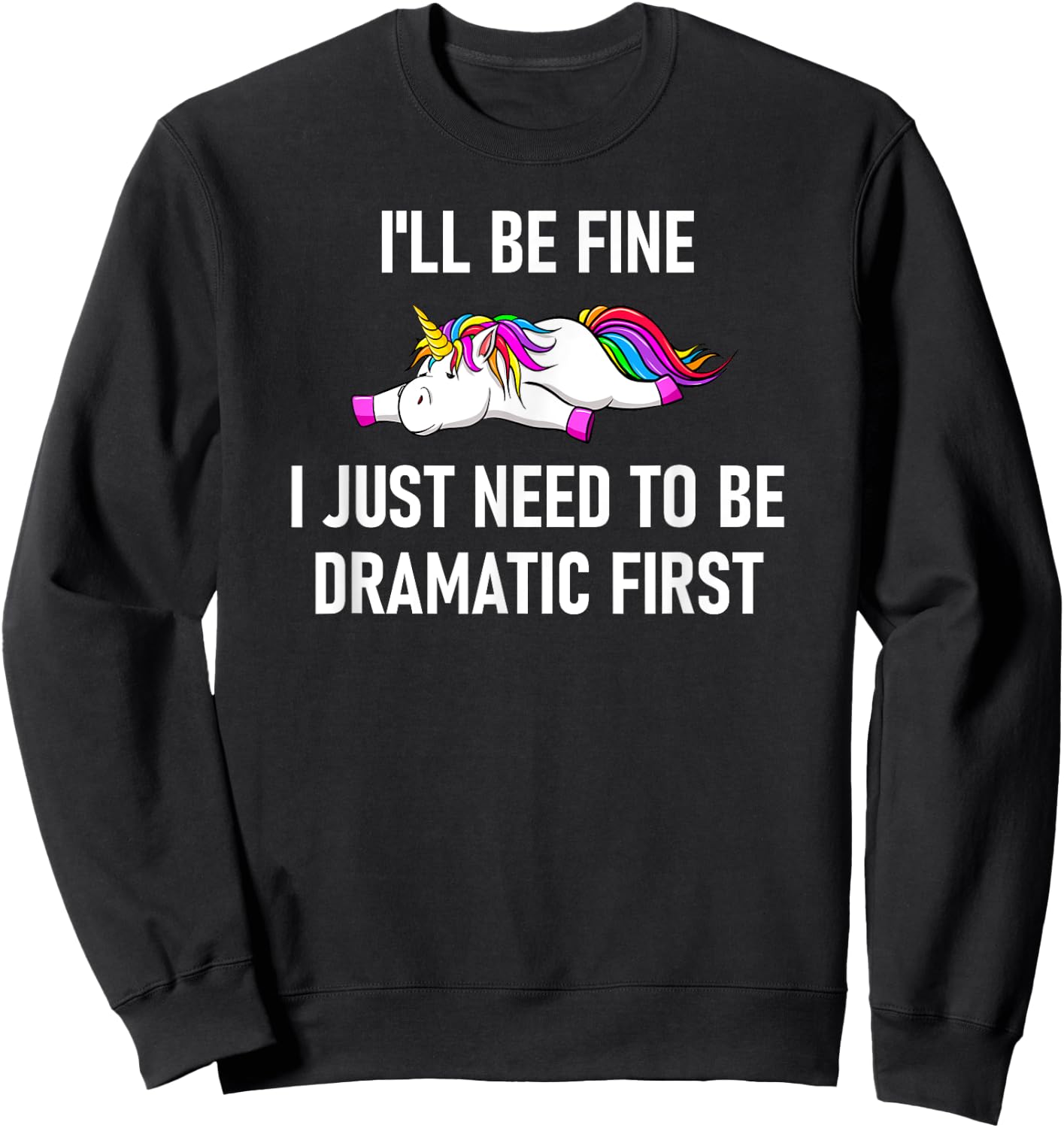 Unicorn I'll Be Fine I Just Need To Be Dramatic First Sweatshirt - Sweatshirt | Black