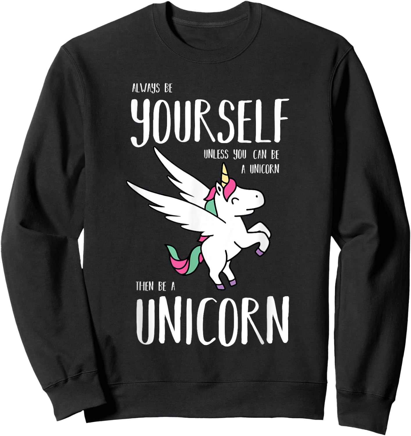 Always Be Yourself Unless You Can be a Unicorn Gift Sweatshirt - Sweatshirt | Black