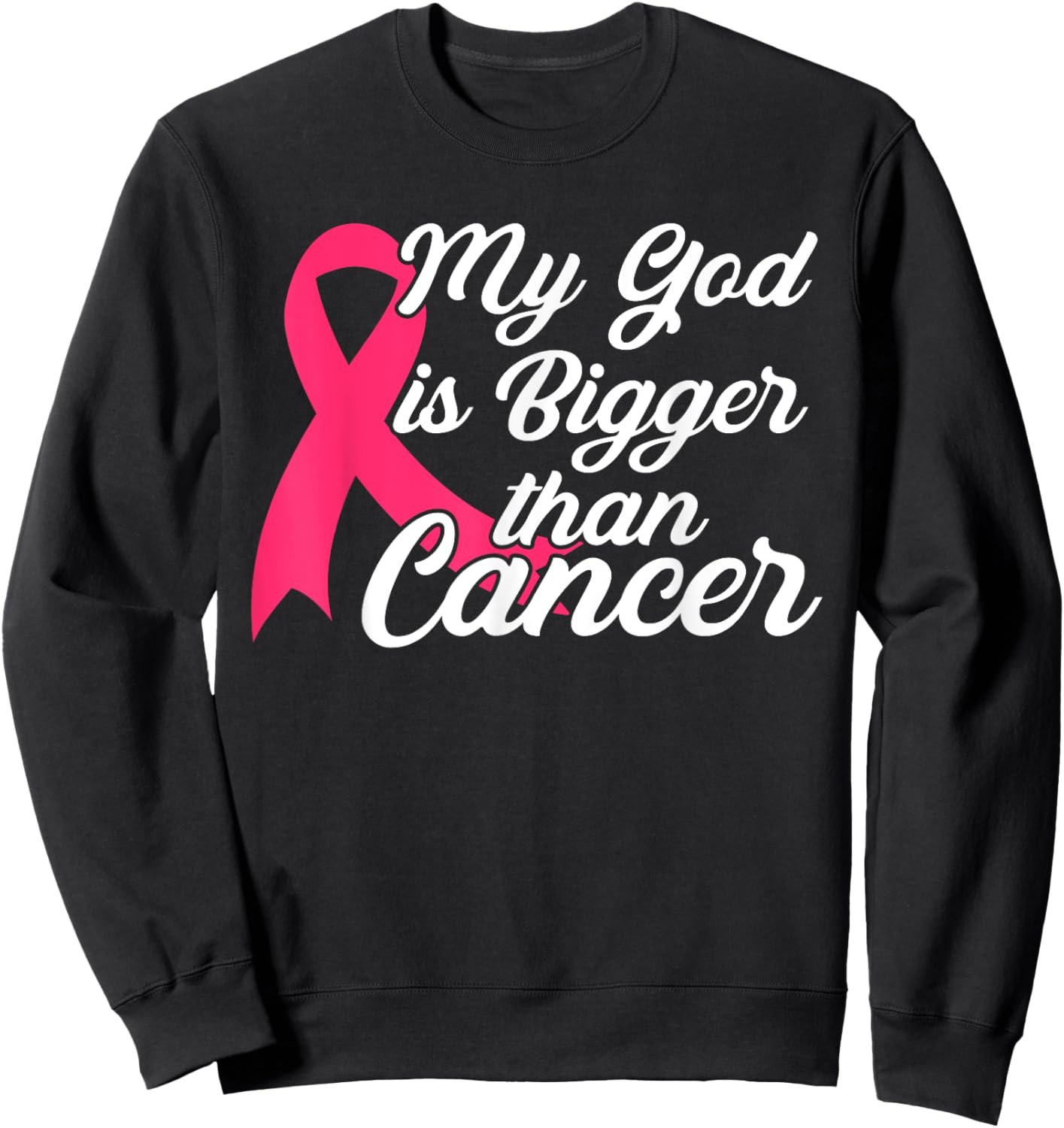 Cancer Treatment Quote Gift My God Is Bigger Than Cancer Sweatshirt - Sweatshirt | Black