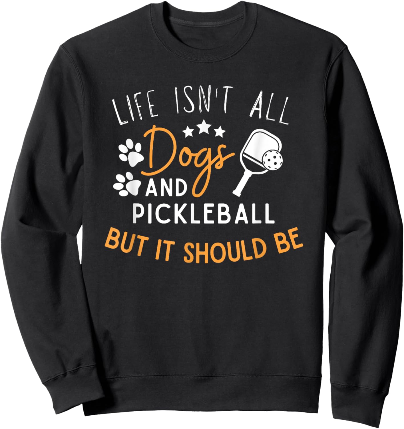 Funny Pickleball Dog Lover Life Isn't All Dogs Pickleball Men Women Sweatshirt - Sweatshirt | Black