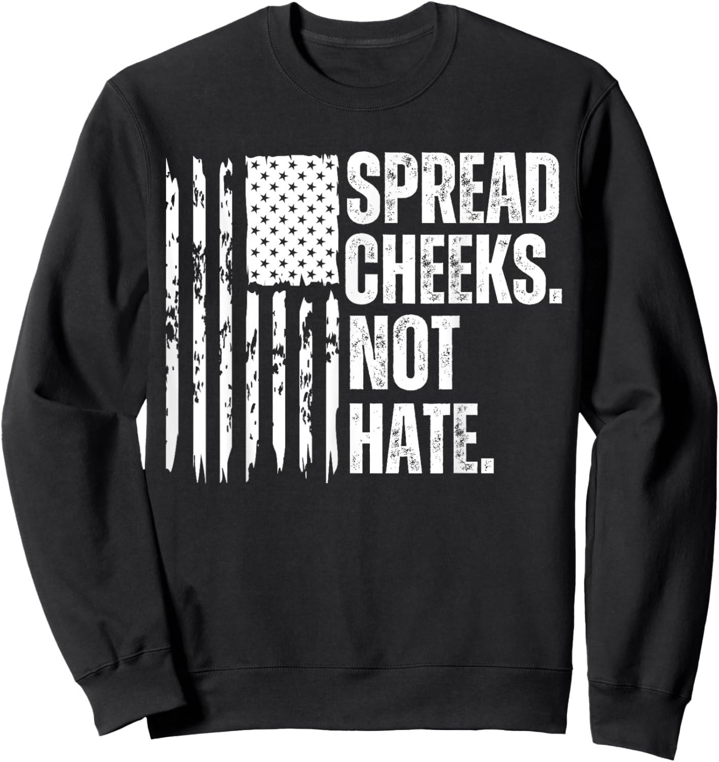 Funny Vintage Spread Cheeks Not Hate USA Flag Sweatshirt - Sweatshirt | Black