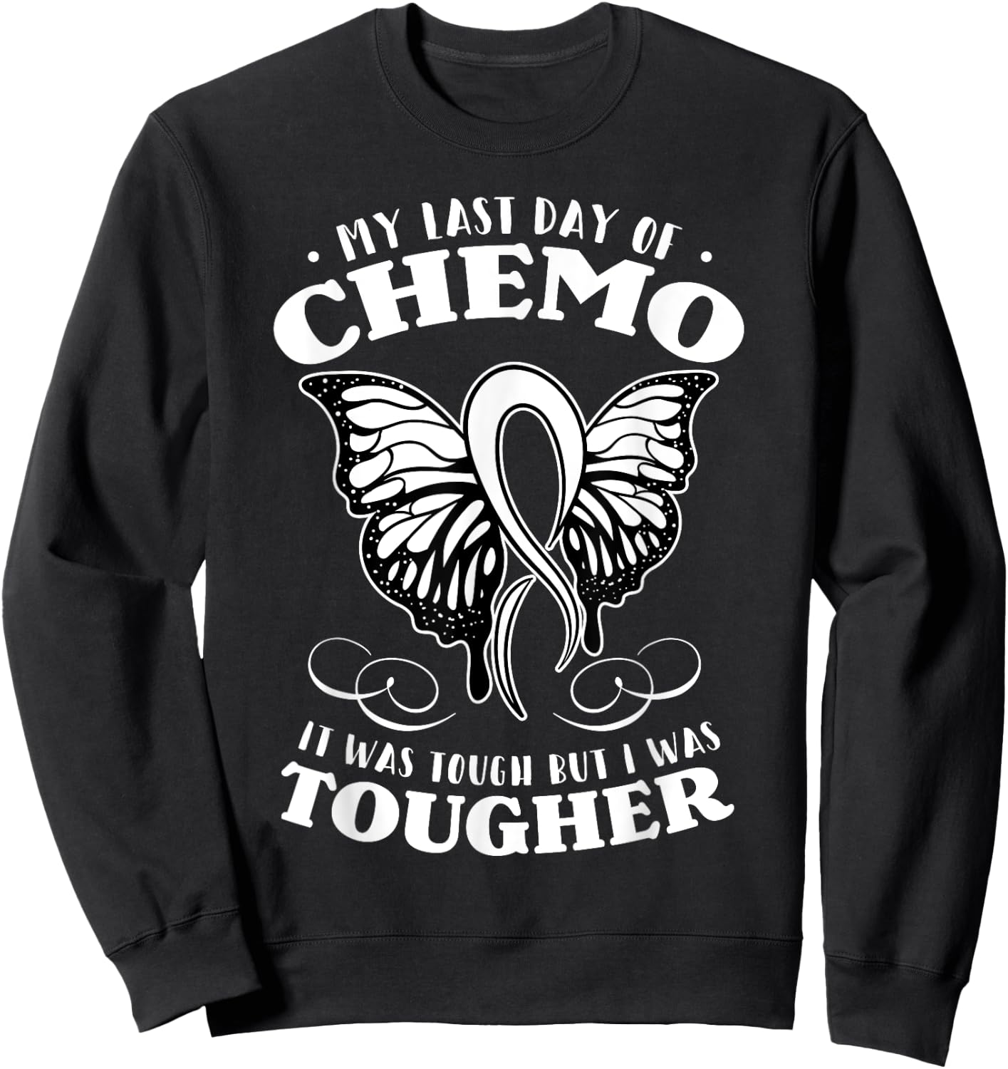 My Last Day Of Chemo Shirt Chemotherapy Butterfly Gift Sweatshirt - Sweatshirt | Black