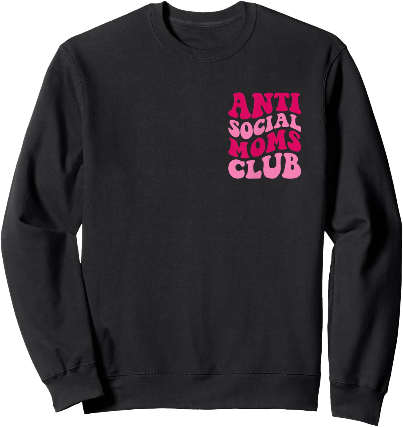 Anti Social Moms Club Funny Mom Saying Women Groovy Apparel Sweatshirt - Sweatshirt | Black