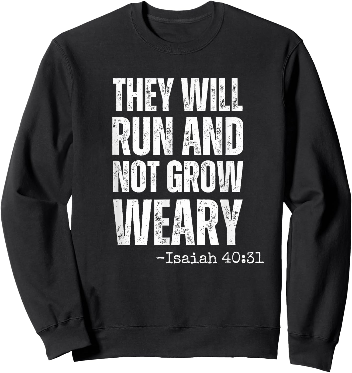 They will Run and not Grow Weary running Isaiah 40:31 faith Sweatshirt - Sweatshirt | Black