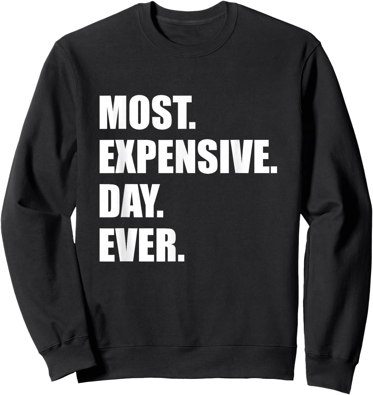 Most Expensive Day Ever Shirt Sweatshirt - Sweatshirt | Black