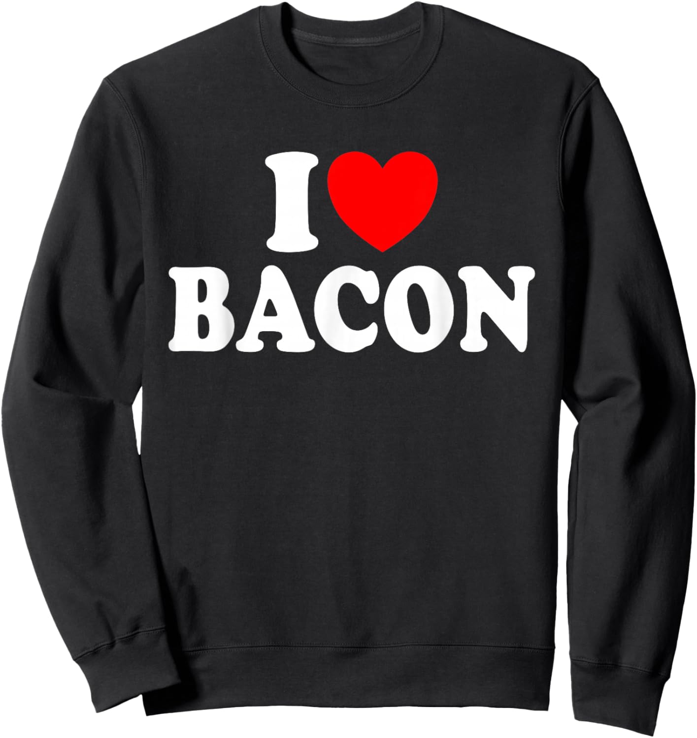 I Love Bacon Humour Meat Bacon Deli , Black, S Sweatshirt - Sweatshirt | Black