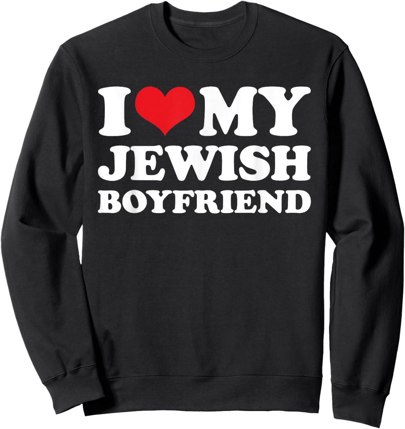 I Love My Jewish Boyfriend Sweatshirt - Sweatshirt | Black