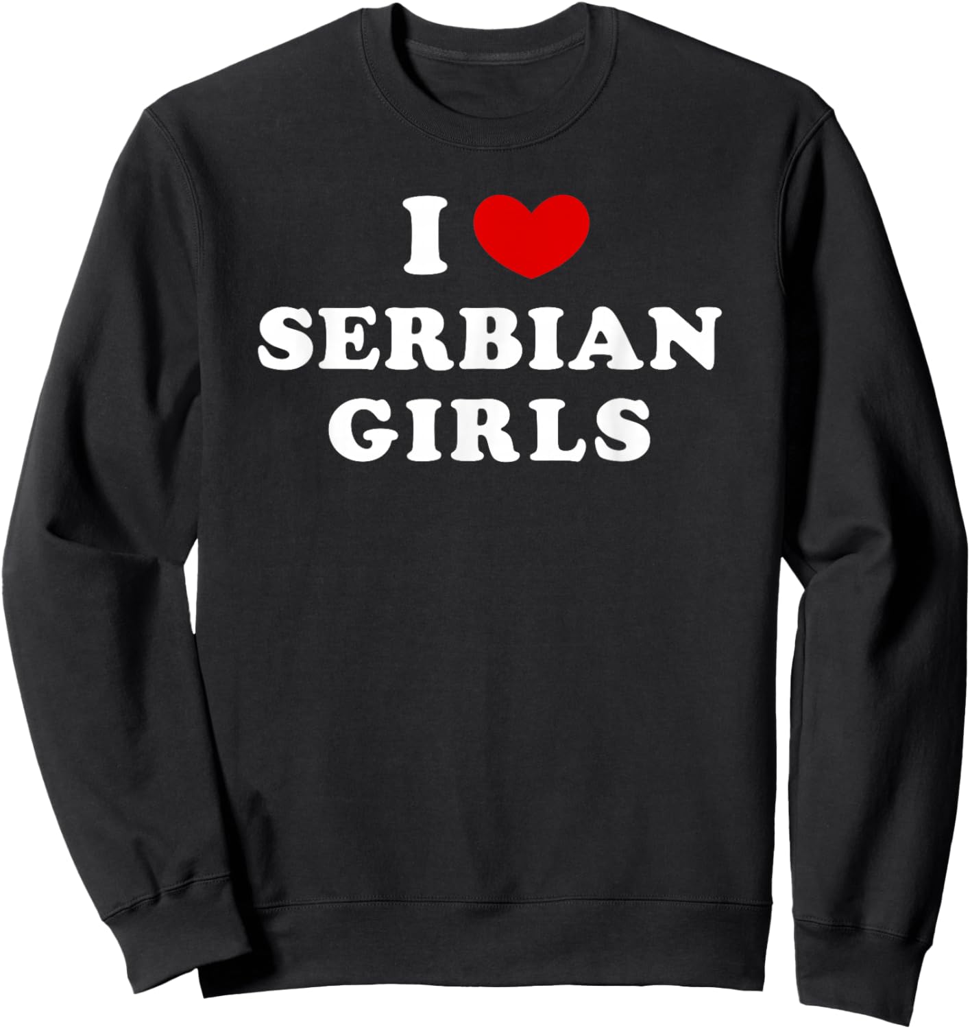 I Love Serbian Girls, I Heart Serbian Girls Sweatshirt - Sweatshirt | Black