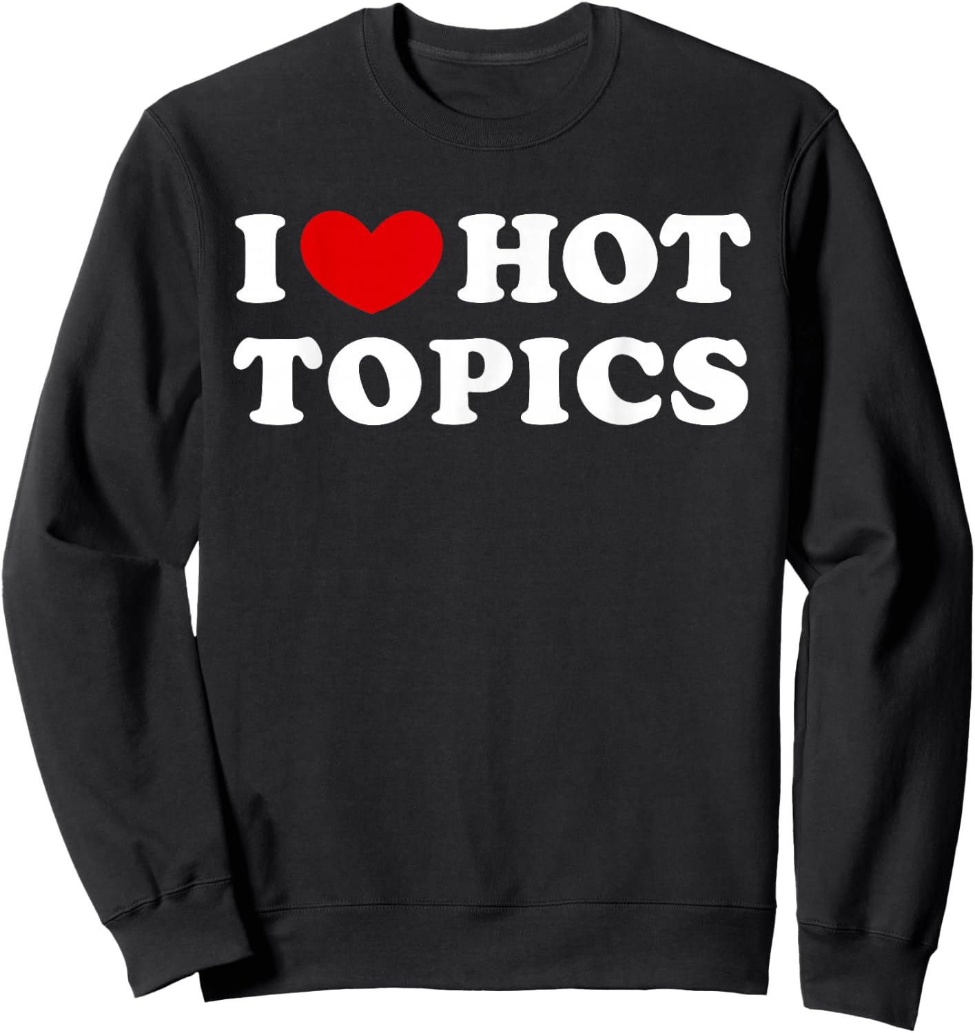 I Love Hot Topics, I Heart Hot Topics Sweatshirt - Sweatshirt | Black