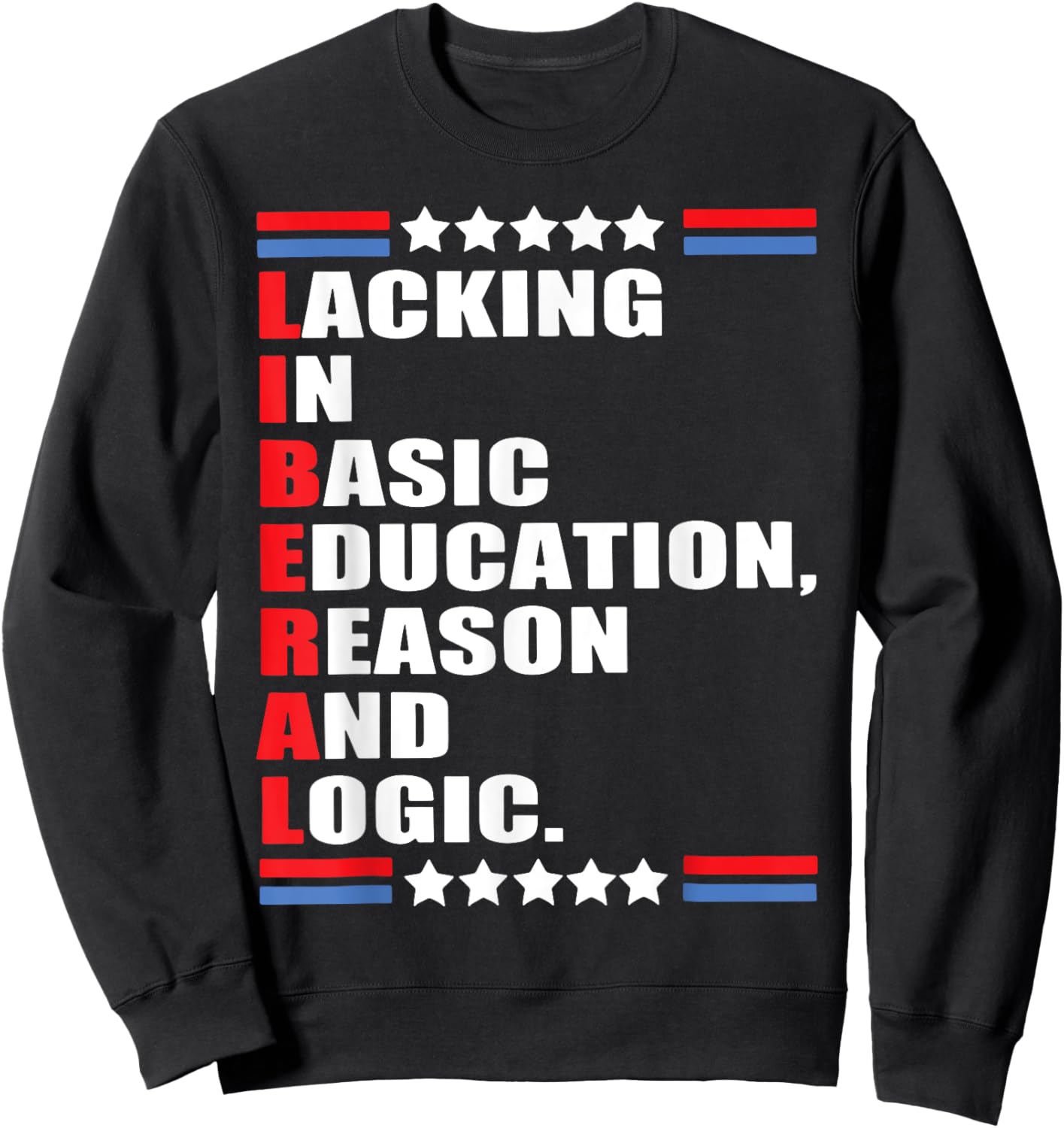 Liberal Lacking In Basic Education Reason And Logic Sweatshirt - Sweatshirt | Black
