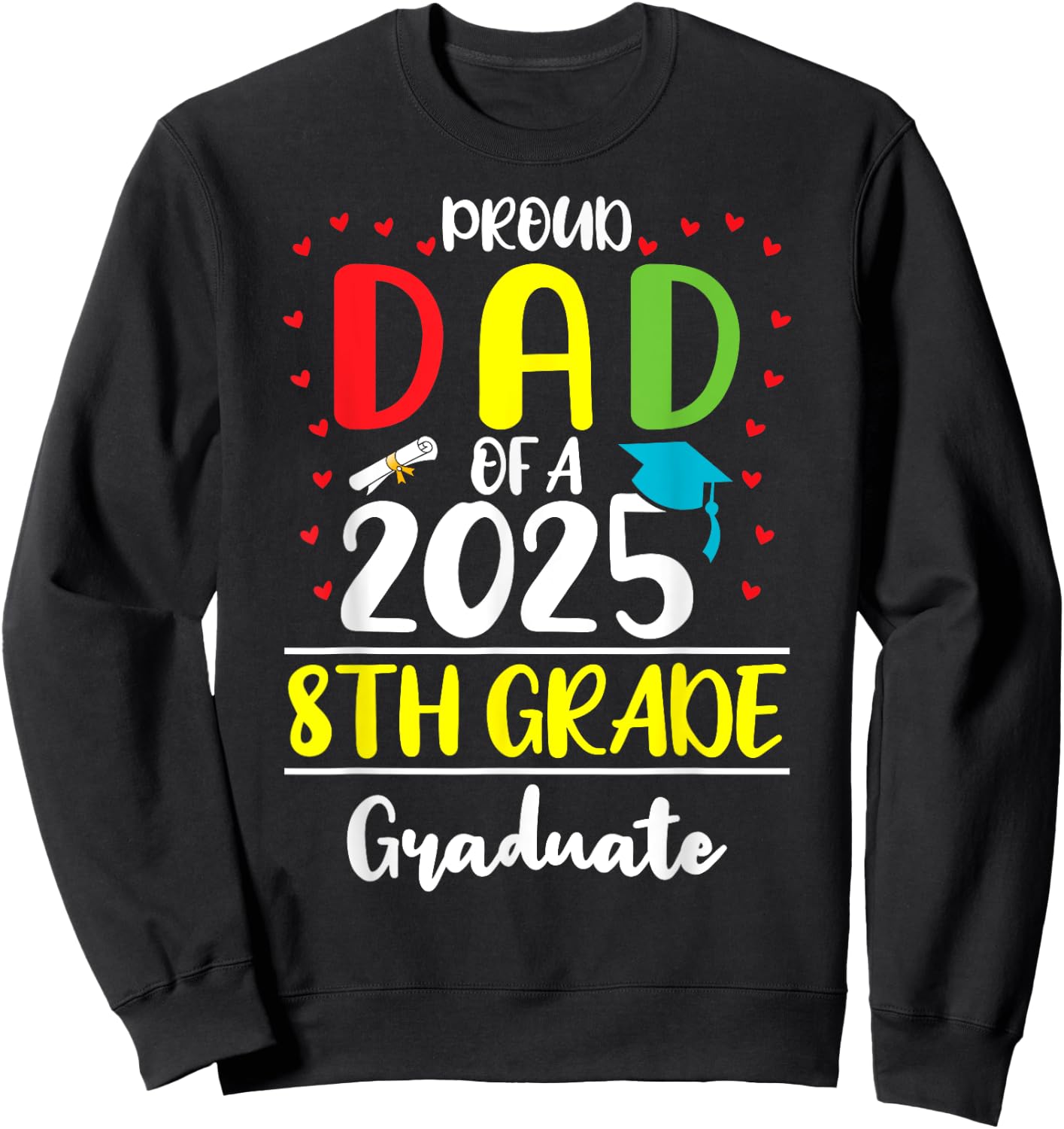 Funny Proud Dad of a Class of 2025 8th Grade Graduate Sweatshirt - Sweatshirt | Black