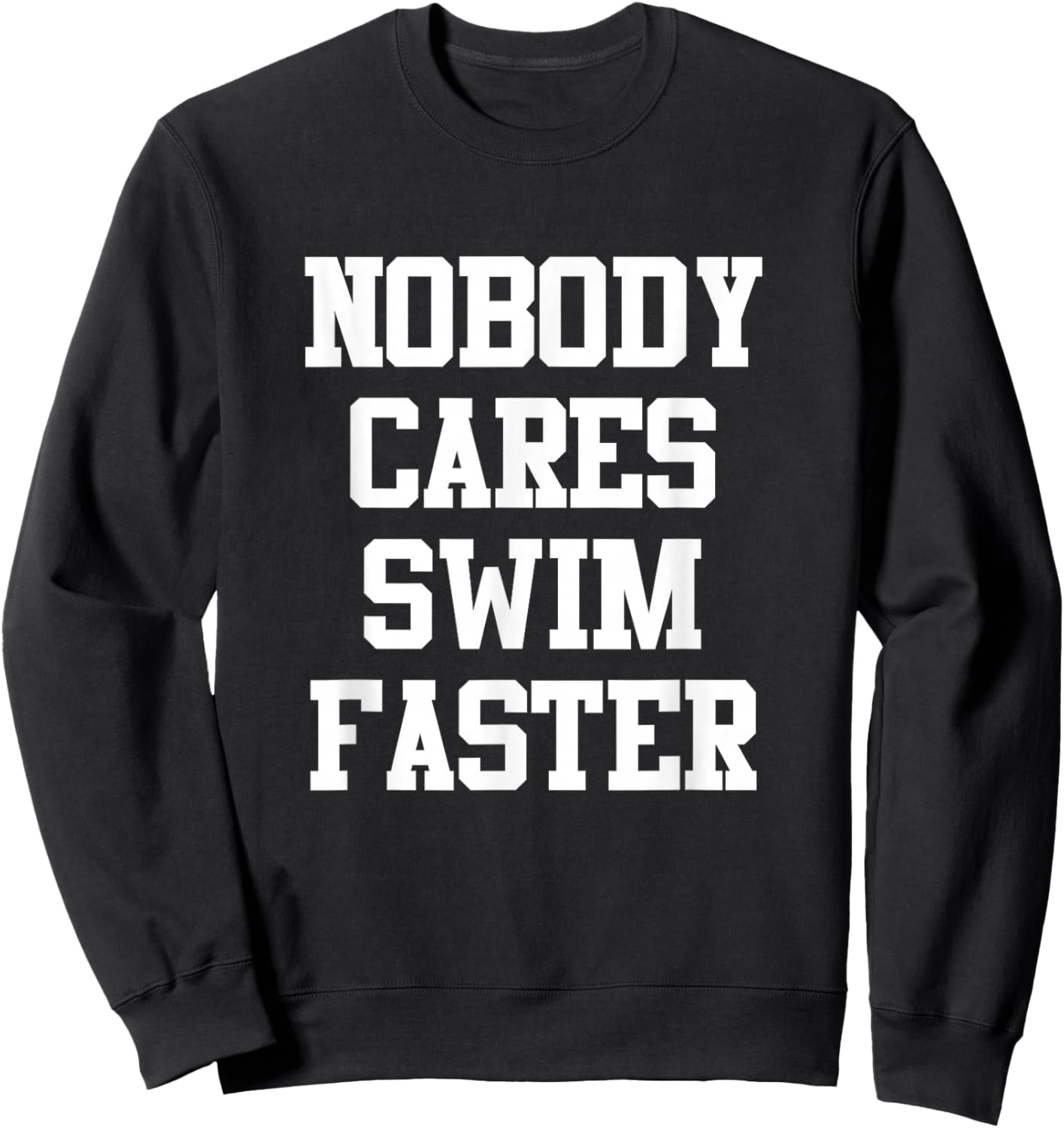 Funny Swimmers Nobody Cares Swim Faster Swimming Sweatshirt - Sweatshirt | Black
