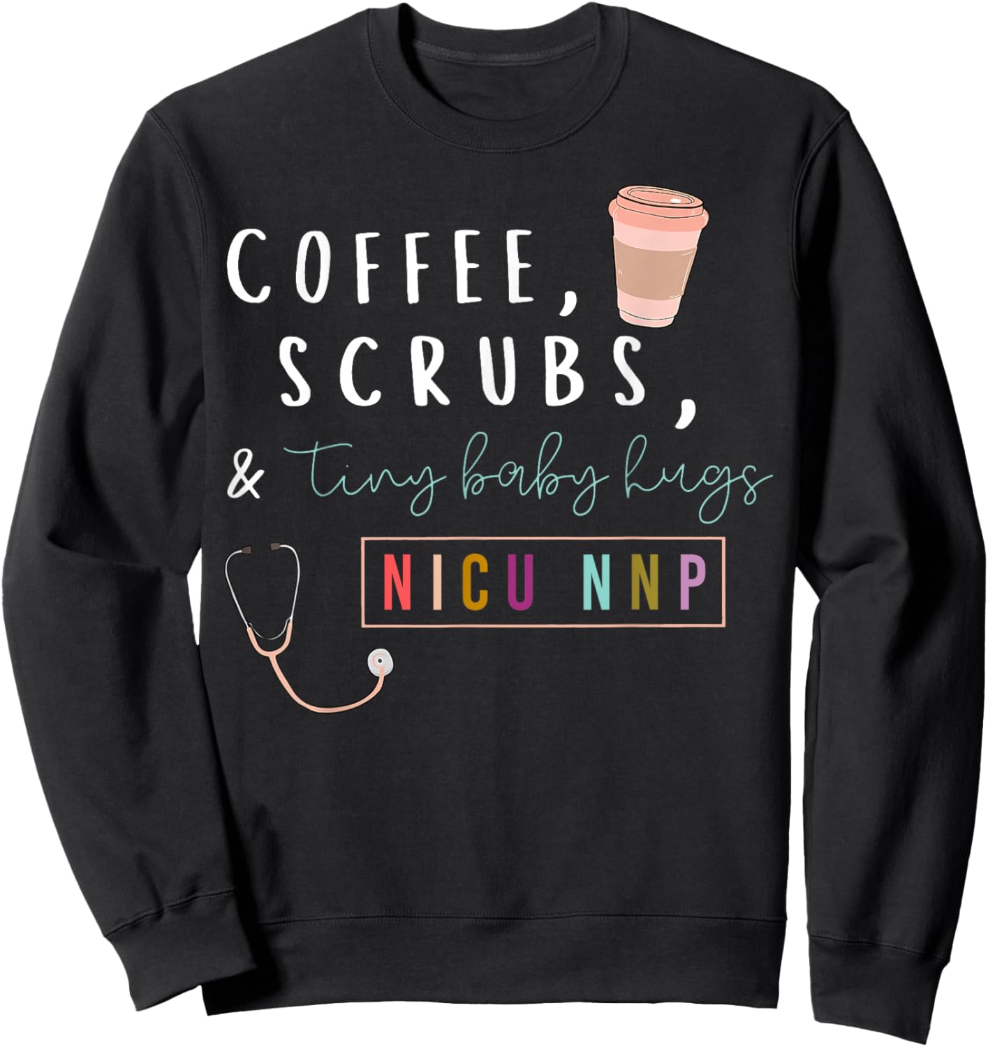 NICU NNP Neonatal Nurse Practitioner Coffee Scrubs Rainbow Sweatshirt - Sweatshirt | Black