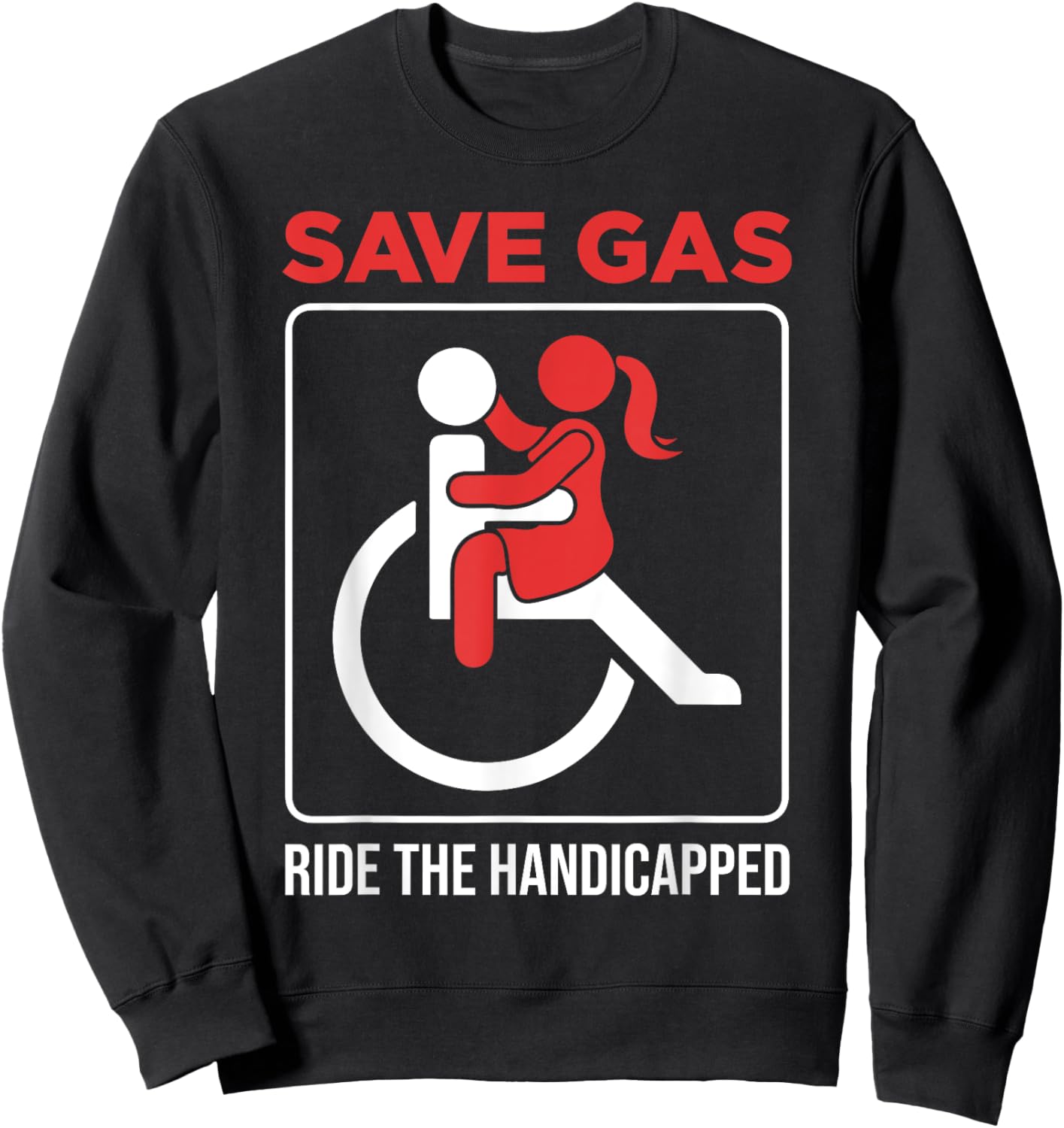 Save Gas Ride The Handicapped Disability Wheelchair Sweatshirt - Sweatshirt | Black