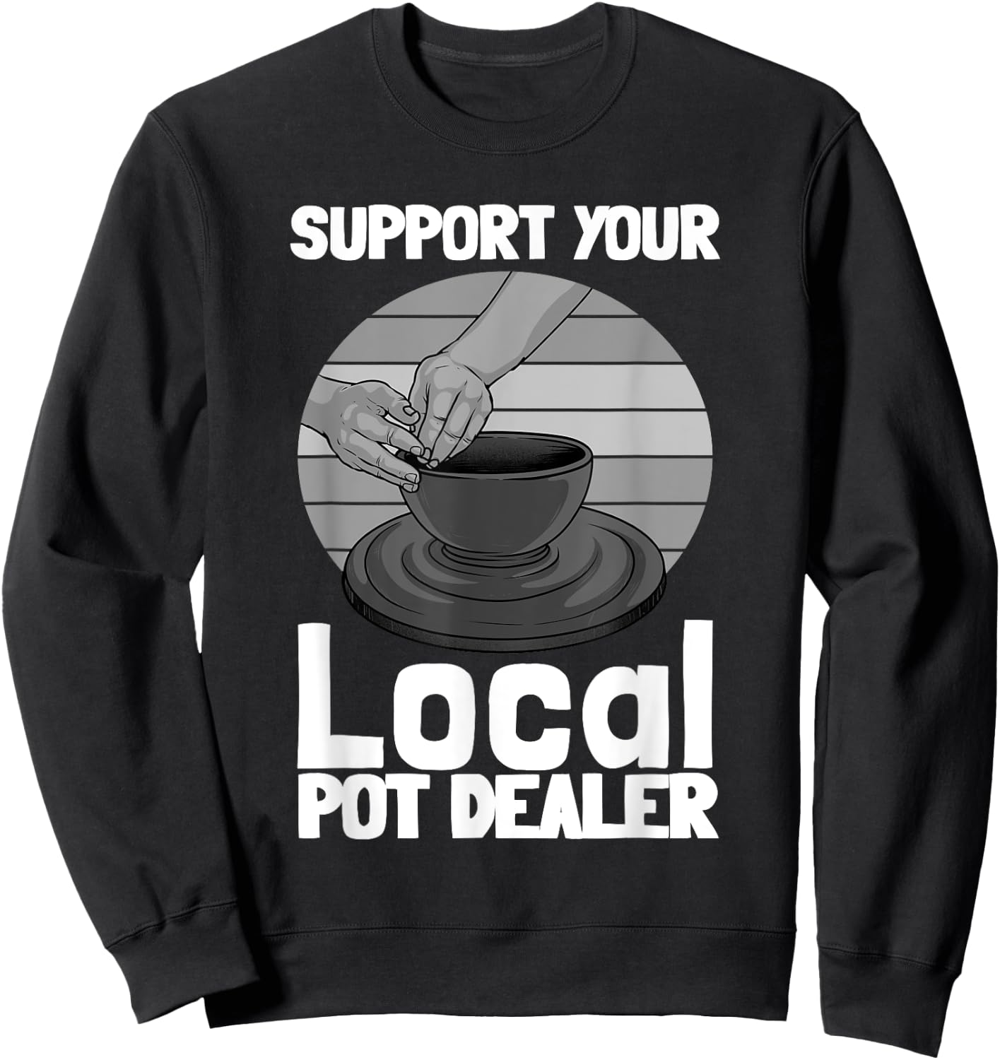 Funny Pottery Gift Pot Dealer Men Women Pottery Artists Sweatshirt - Sweatshirt | Black