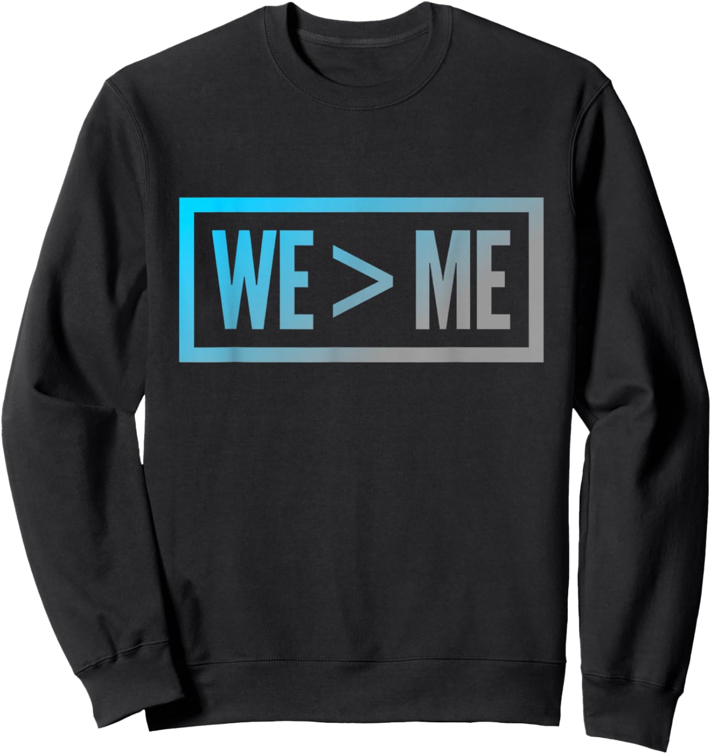 We > Me Teamwork Team We Greater Than Me Quote We Me Meaning Sweatshirt - Sweatshirt | Black