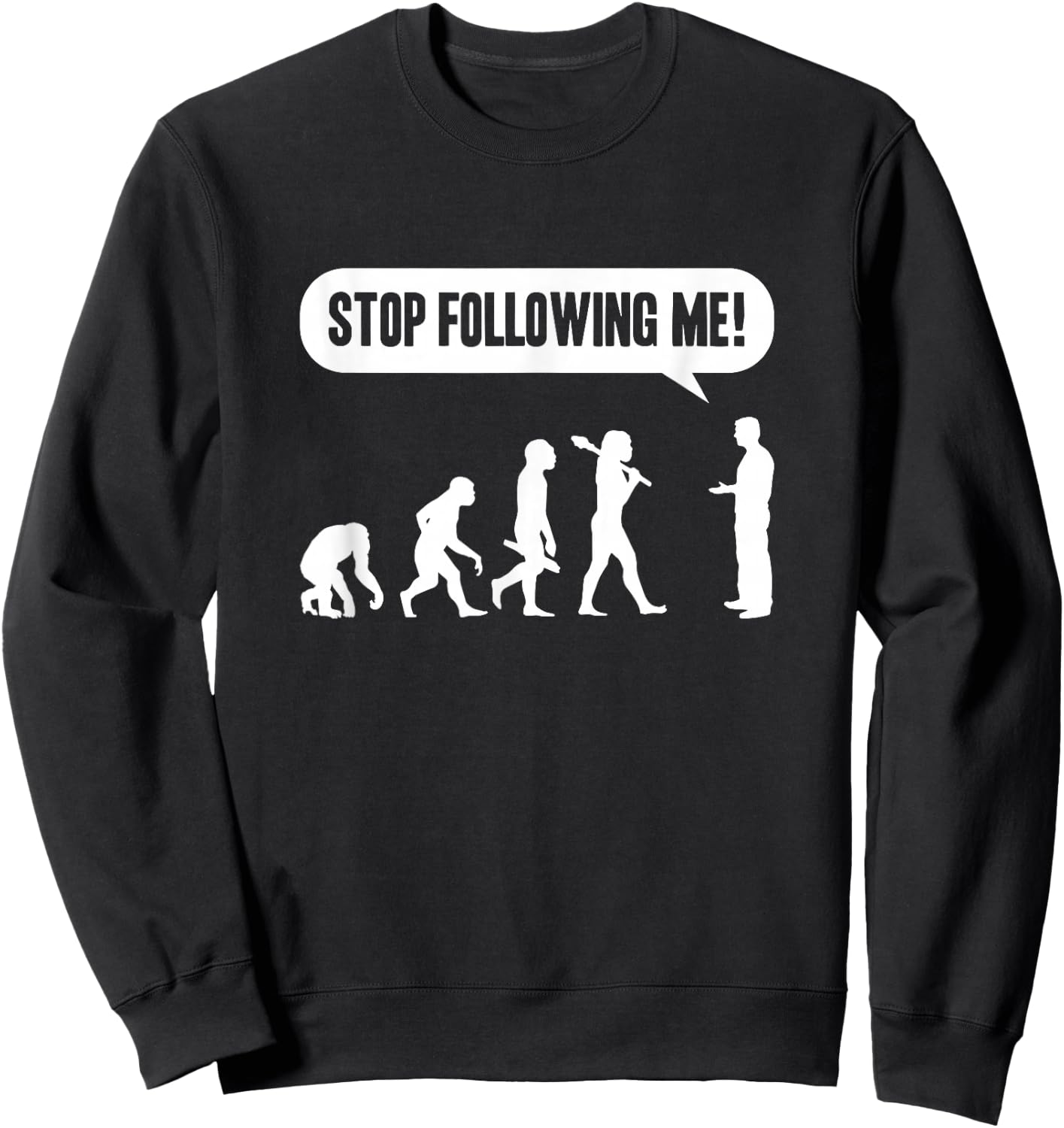 Funny Stop Following Me Evolution Monkey Ape Human Darwin Sweatshirt - Sweatshirt | Black