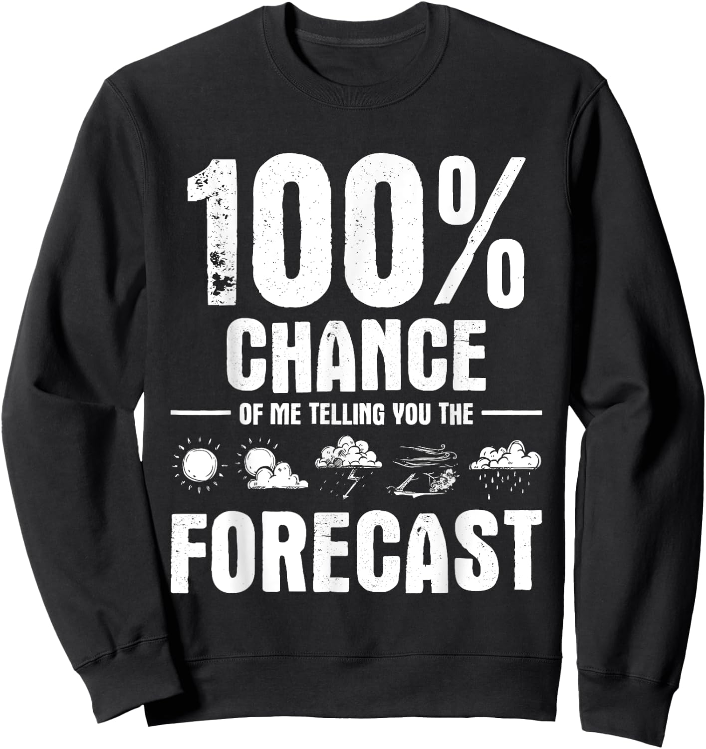100% Chance of Me Telling You The Forecast - Meteorologist Sweatshirt - Sweatshirt | Black
