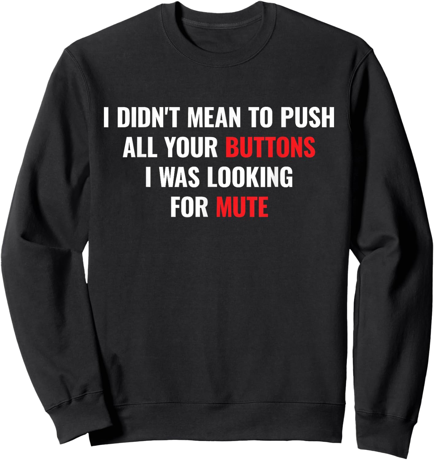 I didnt Mean to Push All Your Buttons I was Looking for Mute Sweatshirt - Sweatshirt | Black