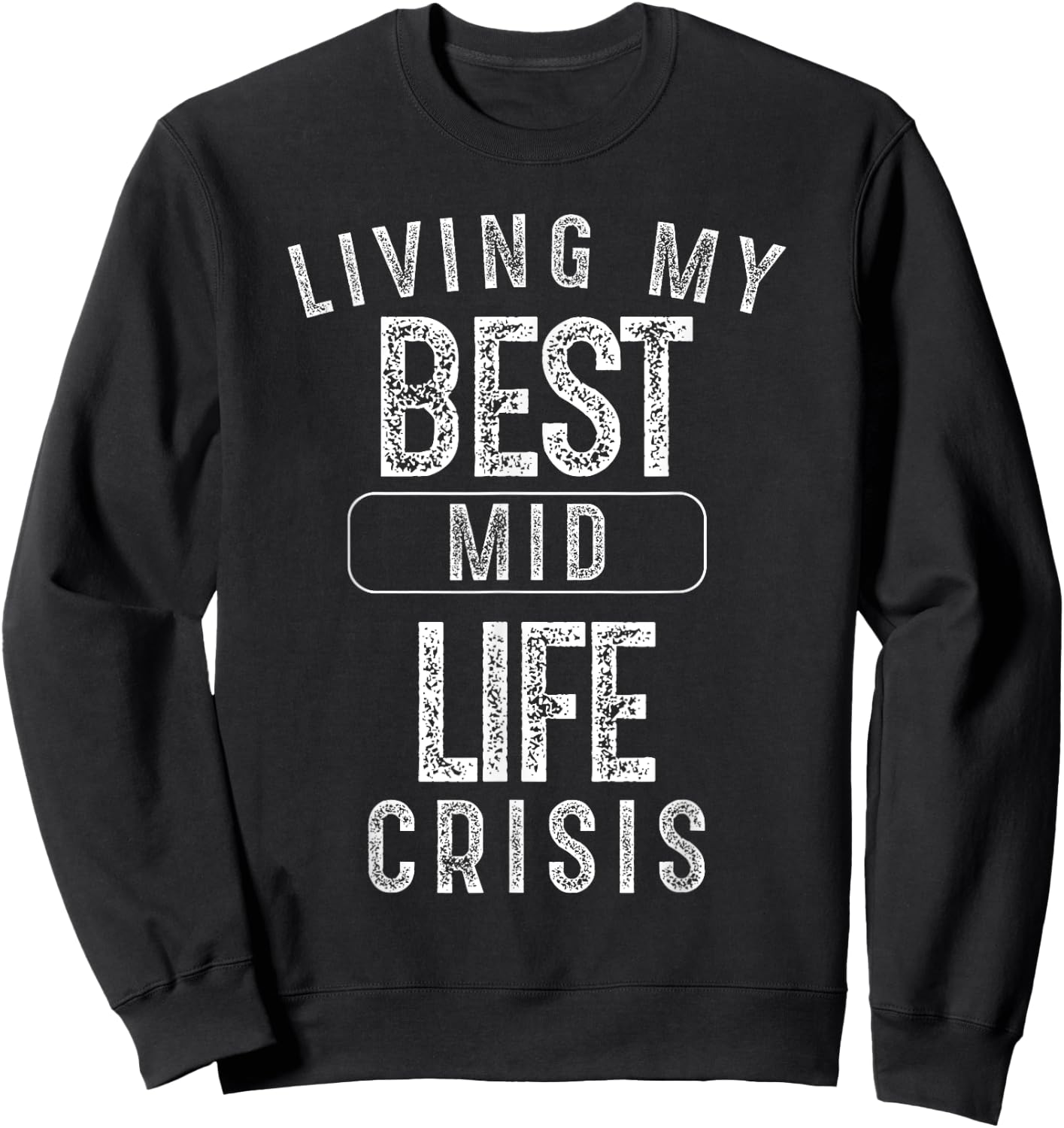 Living My Best MidLife Crisis Funny Gift Sweatshirt - Sweatshirt | Black